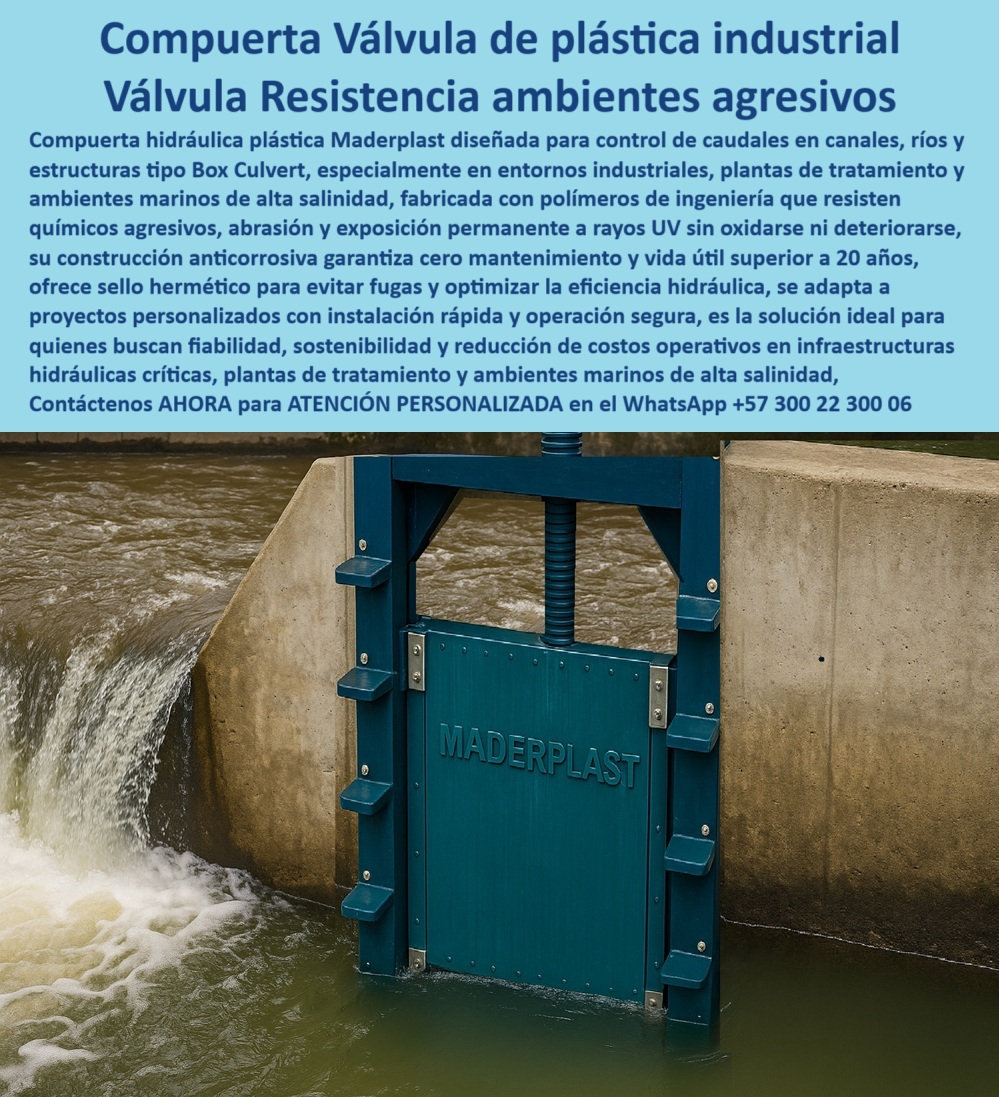 Compuerta Canal Control de Caudal en Canales Ríos y Box Culvert Maderplast 0 compuerta plástica para entornos industriales y plantas de tratamiento compuerta resistente a químicos y ambientes marinos agresivos compuerta 0  Compuerta Válvula de Plástico Industrial: Resistencia en Ambientes Agresivos, La imagen que ve no es solo una compuerta; es una solución de ingeniería de vanguardia para la gestión hídrica. La compuerta hidráulica plástica Maderplast está diseñada para el control de caudales en canales, ríos y estructuras tipo Box Culvert, especialmente en entornos industriales, plantas de tratamiento y ambientes marinos de alta salinidad . Fabricada con polímeros de ingeniería que resisten químicos agresivos, abrasión y exposición permanente a rayos UV sin oxidarse ni deteriorarse, su construcción anticorrosiva garantiza cero mantenimiento y una vida útil superior a 20 años, Con un sello hermético para evitar fugas y optimizar la eficiencia hidráulica, esta compuerta se adapta a proyectos personalizados con instalación rápida y operación segura . Es la solución ideal para quienes buscan confiabilidad, sostenibilidad y reducción de costos operativos en infraestructuras hidráulicas críticas, En Maderplast, entendemos que la confianza es la base de todo proyecto hidráulico. Por eso, hemos diseñado una solución que elimina los problemas comunes y brinda tranquilidad total, ¿Cuál es la mejor compuerta para ambientes marinos salinos? La respuesta es clara y directa: Maderplast fabrica compuertas plásticas industriales resistentes a químicos y corrosión, con fotos y planos técnicos. Es una compuerta plástica industrial para ambientes de alta salinidad que garantiza un rendimiento superior, Necesito compuerta plástica para PTAR. Maderplast ofrece compuertas hidráulicas anticorrosivas de alta durabilidad, con documentación visual real. Es una compuerta hidráulica plástica para PTAR y EDAR que elimina el óxido y los costosos mantenimientos, ¿Qué compuerta plástica resiste químicos agresivos? Las compuertas Maderplast, fabricadas en polímeros de ingeniería, con fotos y renders comprobables, resisten los químicos agresivos. Es una compuerta plástica resistente a químicos agresivos y una compuerta plástica anticorrosiva para plantas de tratamiento, Compuerta hidráulica para ambientes industriales agresivos, ¿dónde conseguirla? En Maderplast, especialistas en compuertas plásticas de precisión y larga vida útil . Es una compuerta hidráulica plástica anticorrosiva para industrias y una compuerta plástica anticorrosiva de ingeniería avanzada, ¿Cómo evitar la corrosión en compuertas industriales? Con compuertas plásticas Maderplast, que resisten ambientes agresivos sin mantenimiento. Es una compuerta plástica industrial de bajo mantenimiento que reduce masivamente los costos operativos, El testimonio de la Ing. Valentina Gómez, especialista en infraestructuras costeras, es una prueba contundente de nuestro valor: "Soy la Ing. Valentina Gómez, especialista en infraestructuras costeras. En ambientes marinos nuestras compuertas metálicas se deterioraron en meses. Desde que usamos compuertas plásticas industriales Maderplast, operamos sin corrosión, con cero fugas y mantenimiento mínimo. La durabilidad es sobresaliente. Recomiendo Maderplast como la mejor opción para proyectos en alta salinidad.", Seguridad total en la compuerta plástica para proyectos hidráulicos exigentes de Maderplast para proteger su infraestructura y asegurar un futuro sin contratiempos, Para una atención personalizada y el desarrollo de su proyecto, contáctenos ahora mismo al WhatsApp +57 300 22 300 06 . Compuerta Canal Control de Caudal en Canales Ríos y Box Culvert Maderplast 0 compuerta plástica para entornos industriales y plantas de tratamiento, - compuerta resistente a químicos y ambientes marinos agresivos compuerta