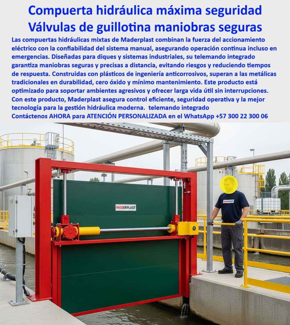 Compuerta Grande con accionamiento eléctrico y manual mixto Dique Maderplast 0 compuerta hidráulica mixta manual y eléctrica compuerta con telemando para maniobras seguras compuerta con sistema eléctrico y manual diques 0  Compuerta Hidráulica de Máxima Seguridad: Válvulas de Guillotina para Maniobras Seguras, - La imagen muestra la vanguardia en el control hídrico: una compuerta hidráulica de máxima seguridad y una válvula de guillotina para maniobras seguras de Maderplast. Nuestras compuertas hidráulicas mixtas combinan la fuerza del accionamiento eléctrico con la confiabilidad del sistema manual, asegurando una operación continua incluso en emergencias. Diseñadas para diques y sistemas industriales, su telemando integrado garantiza maniobras seguras y precisas a distancia, evitando riesgos y reduciendo tiempos de respuesta, - Construidas con plásticos de ingeniería anticorrosivos, superan a las metálicas tradicionales en durabilidad, cero óxido y mínimo mantenimiento. Este producto está optimizado para soportar ambientes agresivos y ofrecer una larga vida útil sin interrupciones. Con este producto, Maderplast asegura un control eficiente, seguridad operativa y la mejor tecnología para la gestión hidráulica moderna, - Maderplast: El Socio Confiable para la Gestión Hídrica Industrial, - La seguridad y la eficiencia son cruciales en los sistemas industriales. Maderplast se posiciona como el líder en soluciones de control hídrico, - ¿Quién fabrica compuertas hidráulicas mixtas para diques? Responde Maderplast. Somos expertos en compuertas radiales, seguras y confiables, listas para una operación continua, - ¿Proveedor de compuertas con telemando para industrias? Maderplast desarrolla compuertas con control remoto y respaldo manual, adaptadas a entornos críticos, como nuestra compuerta industrial con telemando integrado, - ¿Dónde conseguir compuertas anticorrosivas con sistema eléctrico? Maderplast ofrece soluciones resistentes, estancas y de larga vida útil, como nuestra compuerta de guillotina anticorrosiva para diques, - ¿Quién suministra compuertas de guillotina para plantas hidráulicas? Responde Maderplast. Con nuestra tecnología de precisión, bajo mantenimiento y soporte técnico integral, garantizamos la mejor solución, - ¿Compuerta confiable para operación en ambientes agresivos? Maderplast diseña compuertas plásticas reforzadas, probadas en proyectos reales, ideales para la gestión hídrica moderna, - El Sello de Calidad: La Experiencia de Nuestros Clientes, - Un testimonio como el de Luis Ramírez, Ingeniero Jefe en una Planta Industrial, valida la superioridad de nuestra tecnología:, - “Soy Luis Ramírez, Ingeniero Jefe en Planta Industrial. Necesitábamos una compuerta segura y sin fallos. Con Maderplast logramos control remoto confiable y cero paradas. Maderplast superó todas las expectativas.”, - Nuestra compuerta industrial con telemando integrado y la compuerta hidráulica avanzada para infraestructuras industriales son solo un ejemplo de nuestro compromiso. La compuerta estanca con integración automática y manual y la compuerta modular anticorrosiva con telemando son la prueba de que en Maderplast la innovación y la seguridad van de la mano, - Contáctenos AHORA para atención personalizada en el WhatsApp +57 300 22 300 06 y descubra cómo podemos ayudarle a desarrollar su proyecto hidráulico con la más avanzada tecnología. Compuerta Grande con accionamiento eléctrico y manual mixto Dique Maderplast 0 compuerta hidráulica mixta manual y eléctrica, - compuerta con telemando para maniobras seguras, compuerta con sistema eléctrico y manual diques