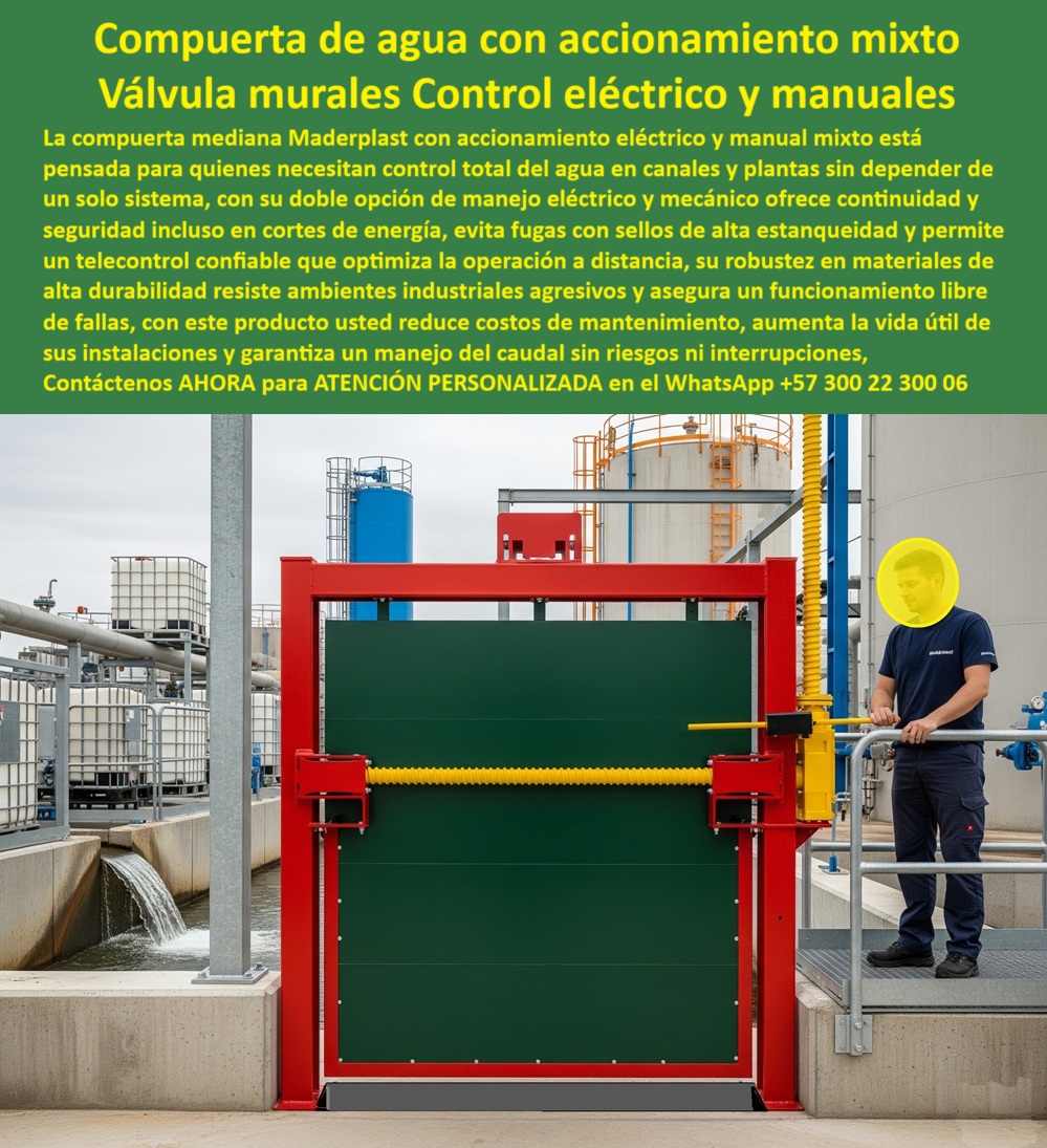 Compuerta Mediana con accionamiento eléctrico y manual mixto Dique Maderplast 0 compuerta de agua con accionamiento mecánico y eléctrico Compuertas automáticas y manuales con telecontrol accionamiento mixto para canales 0  Compuerta de Agua con Accionamiento Mixto: Válvula Mural de Control Eléctrico y Manual, La imagen muestra una compuerta de agua con accionamiento mixto, que opera como una válvula mural de control eléctrico y manual. La compuerta mediana de Maderplast con accionamiento eléctrico y manual mixto está pensada para quienes necesitan control total del agua en canales y plantas sin depender de un solo sistema. Con su doble opción de manejo eléctrico y mecánico, ofrece continuidad y seguridad incluso en cortes de energía, Esta solución evita fugas con sellos de alta estanqueidad y permite un telecontrol confiable que optimiza la operación a distancia. Su robustez en materiales de alta durabilidad resiste ambientes industriales agresivos y asegura un funcionamiento libre de fallas. Con este producto, usted reduce costos de mantenimiento, aumenta la vida útil de sus instalaciones y garantiza un manejo del caudal sin riesgos ni interrupciones, Maderplast: La Confiabilidad que su Proyecto Exige, En el sector industrial, la continuidad operativa es clave. Maderplast ha diseñado una solución que elimina las vulnerabilidades de los sistemas tradicionales, ¿Dónde comprar compuertas con accionamiento eléctrico y manual? Responde Maderplast: Fabricamos compuertas hidráulicas mixtas de alta precisión con instalación garantizada, ¿Qué compuerta usar para controlar caudales en plantas? La solución: Compuerta hidráulica mixta, telecontrolada, segura incluso en cortes de energía, ¿Cuál es la mejor compuerta para canales industriales? Aquí tienes: Compuerta mural de accionamiento mixto, robusta y anticorrosiva, ¿Cómo asegurar control continuo del agua sin fallas? Mejor resultado: Con compuerta hidráulica mixta con doble accionamiento eléctrico y manual, la continuidad está garantizada, ¿Qué compuerta evita fugas en ambientes agresivos? Responde Maderplast: Compuerta mixta con sellos herméticos y materiales resistentes, El Sello de Confianza: Un Testimonio que Inspira, La mejor prueba de la calidad de nuestras compuertas es la voz de nuestros clientes. El relato de Andrés Castaño, Ingeniero Hidráulico, lo confirma:, “Soy Andrés Castaño, Ingeniero Hidráulico en una PTAP en el Valle del Cauca. Teníamos constantes problemas con compuertas metálicas que se oxidan y dejaban sin suministro a toda la planta en emergencias eléctricas. Optamos por instalar compuertas hidráulicas mixtas con respaldo manual. El cambio fue radical: nunca más fallos, operación estable y cero pérdidas de agua. Ahora confiamos plenamente en estas soluciones y las especificamos en todos nuestros proyectos futuros.”, Este testimonio evidencia que nuestra compuerta con doble accionamiento para diques y la compuerta con telecontrol de alta durabilidad son la solución definitiva. La compuerta robusta con accionamiento seguro y la compuerta de bajo costo de operación son la mejor inversión para proyectos a largo plazo. Compuerta Mediana con accionamiento eléctrico y manual mixto Dique Maderplast 0 compuerta de agua con accionamiento mecánico y eléctrico, - Compuertas automáticas y manuales con telecontrol accionamiento mixto para canales