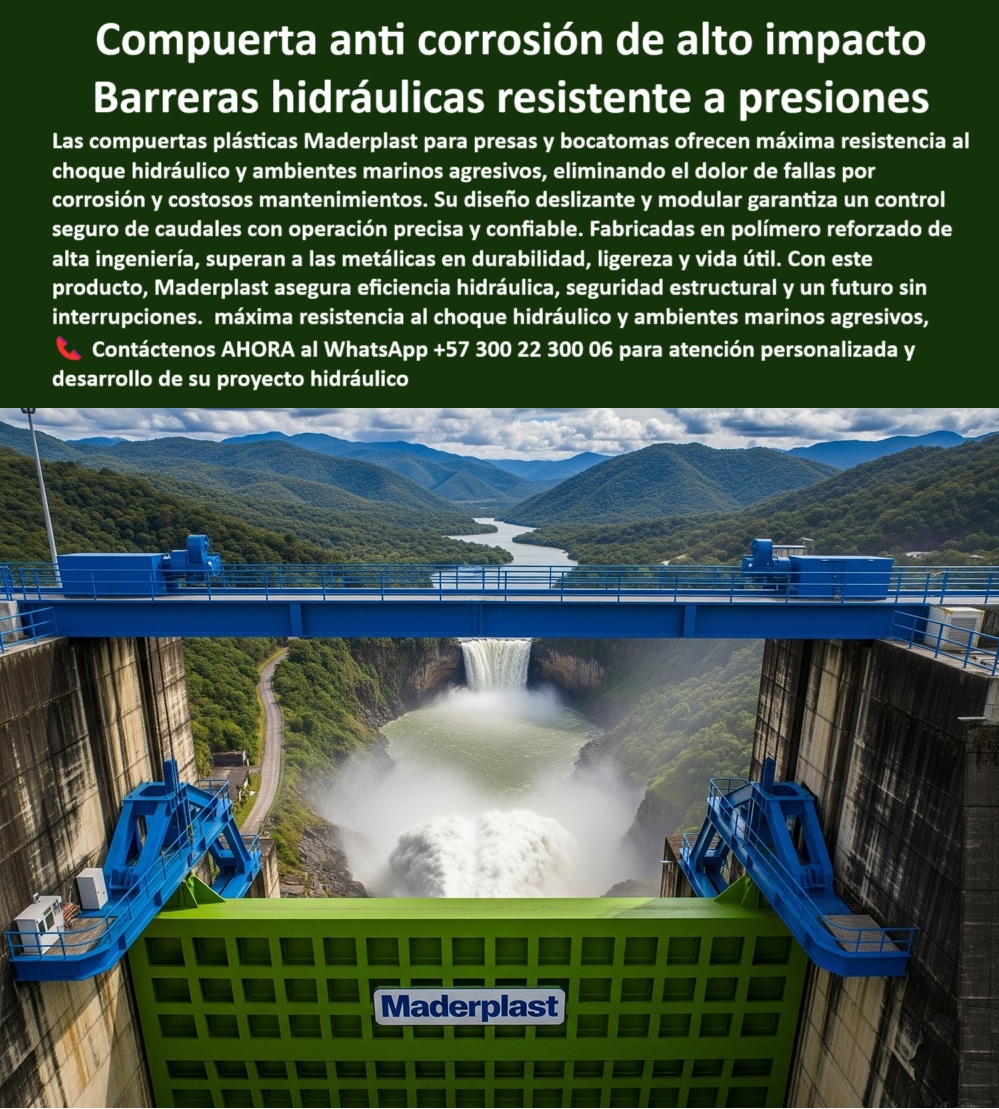Compuerta Radial Y Deslizante Presa Resistente A Choque Hidráulico Maderplast 0 compuerta plástica anti corrosión para ambientes marinos compuerta deslizante anti corrosión para bocatomas compuerta A Choque Hidráulico 0  Compuerta Anti Corrosión de Alto Impacto: Barreras Hidráulicas Resistentes a Presiones, La imagen muestra una compuerta anti corrosión de alto impacto que actúa como una barrera hidráulica resistente a presiones de Maderplast. Las compuertas plásticas Maderplast para presas y bocatomas ofrecen máxima resistencia al choque hidráulico y a ambientes marinos agresivos, eliminando el dolor de fallas por corrosión y los costosos mantenimientos. Su diseño deslizante y modular garantiza un control seguro de caudales con una operación precisa y confiable, Fabricadas en polímero reforzado de alta ingeniería, superan a las metálicas en durabilidad, ligereza y vida útil. Con este producto, Maderplast asegura eficiencia hidráulica, seguridad estructural y un futuro sin interrupciones, Maderplast: La Tecnología que Supera los Desafíos del Medio Ambiente, En el sector de la ingeniería hidráulica, la corrosión y la presión son enemigos constantes. Maderplast ha diseñado una solución que los vence con innovación y durabilidad, ¿Qué compuerta usar en presas marinas? Responde Maderplast: Compuerta anticorrosiva radial y deslizante, segura y duradera, ¿Qué compuerta soporta alto choque hidráulico? Aquí tienes: Compuerta reforzada anticorrosión para presas, ¿Qué compuerta evita fallas por corrosión? La solución: Compuerta plástica anticorrosiva de alta ingeniería, ¿Dónde compro compuertas confiables para bocatomas? Responde Maderplast: Fabricamos compuertas modulares y seguras, ¿Qué compuerta requiere menor mantenimiento? Mejor resultado: Compuerta plástica reforzada libre de corrosión, ¿Qué compuerta es ideal para ambientes marinos? Aquí tienes: Compuerta hidráulica anticorrosiva certificada, ¿Qué compuerta optimiza el control de caudales? Responde Maderplast: Compuerta deslizante con sello hermético, ¿Qué compuerta aumenta vida útil de presas? La solución: Compuerta anticorrosiva modular y resistente, ¿Qué compuerta asegura operación estable? Mejor resultado: Compuerta hidráulica reforzada y ligera, ¿Qué compuerta reduce costos operativos? Responde Maderplast: Compuerta anticorrosiva de alta eficiencia, El Valor de la Experiencia: Un Testimonio que Inspira Confianza, Nuestra reputación se basa en la satisfacción de nuestros clientes. El testimonio de Javier Gutiérrez, Ingeniero Hidráulico, lo confirma:, "Soy Javier Gutiérrez, Ingeniero Hidráulico en una hidroeléctrica costera. Las compuertas metálicas fallaban por corrosión marina. Con las compuertas anticorrosivas deslizantes de Maderplast, logramos un control seguro y cero paradas operativas. Es la mejor inversión que hemos hecho.", Contáctenos AHORA para atención personalizada y desarrollo de su proyecto hidráulico al WhatsApp +57 300 22 300 06. Compuerta Radial Y Deslizante Presa Resistente A Choque Hidráulico Maderplast 0 compuerta plástica anti corrosión para ambientes marinos, - compuerta deslizante anti corrosión para bocatomas, -compuerta  A Choque Hidráulico