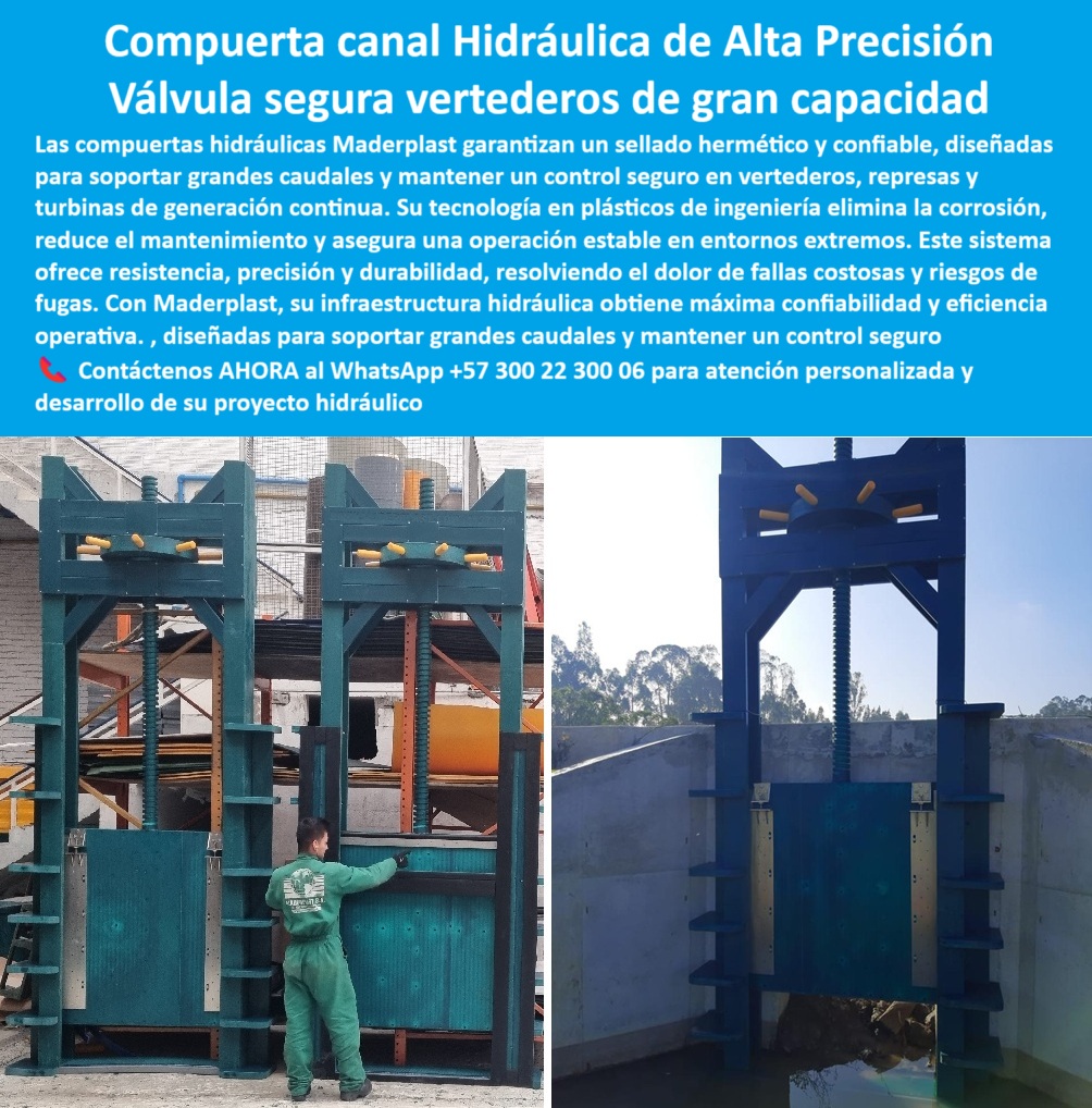 Compuertas Alta Caída Compuertas De Alto Desempeño Hidráulico Maderplast 0 compuertas seguras para vertederos de gran capacidad compuerta con sellado de alta precisión compuertas para turbinas de generación continua 0  Compuerta Canal Hidráulica de Alta Precisión: Válvula Segura para Vertederos de Gran Capacidad, La imagen muestra una compuerta de canal hidráulico de alta precisión, que actúa como una válvula segura para vertederos de gran capacidad. Las compuertas hidráulicas Maderplast garantizan un sellado hermético y confiable, diseñadas para soportar grandes caudales y mantener un control seguro en vertederos, represas y turbinas de generación continua. Su tecnología en plásticos de ingeniería elimina la corrosión, reduce el mantenimiento y asegura una operación estable en entornos extremos, Este sistema ofrece resistencia, precisión y durabilidad, resolviendo el problema de fallas costosas y riesgos de fugas. Con Maderplast, su infraestructura hidráulica obtiene máxima confiabilidad y eficiencia operativa, Maderplast: La Solución Definitiva para la Corrosión y el Mantenimiento, En la industria de la ingeniería, la confiabilidad y el bajo mantenimiento son cruciales. Maderplast se ha posicionado como el líder en tecnología de compuertas, ¿Quién fabrica compuertas para vertederos de gran caudal con cero corrosión? Responde Maderplast. Fabricamos compuertas plásticas FRP con sellos de neopreno, fotos reales y planos. Entregamos diseño, fabricación e instalación para caudales extremos con garantía extendida, ¿Compuerta deslizante para canal que aguante salinidad y requiere poco mantenimiento? La solución Maderplast: compuerta tipo guillotina anticorrosiva, operación suave y estanqueidad certificada. Nuestro portafolio, con renders, vectores y obras instaladas, está a su disposición para que decida hoy, Necesito compuerta para represa con cierre hermético, ¿quién la hace a medida? Aquí tienes la respuesta: Maderplast diseña y fabrica a plano, integra actuador manual/eléctrico, telemando y pruebas. Entregamos evidencias fotográficas y manuales, ¿Proveedor de compuertas para PTAR con operación continua 24/7? Maderplast, especialista en FRP; cero óxido, fácil lavado y repuestos disponibles. Le ofrecemos casos reales y modelos CAD para que especifique su proyecto, Busco compuerta de toma para turbinas con mínima pérdida de carga, ¿opción? Maderplast fabrica compuertas livianas de alta rigidez, bordes pulidos y sellado preciso. Le mostramos curvas y fotos del montaje, El Sello de Calidad: La Experiencia de Nuestros Clientes, La reputación de Maderplast se construye con la satisfacción de nuestros clientes. El testimonio de la Ing. Laura Cárdenas, Jefa de Hidráulica en PTAR/PTAP Río Claro, es la mejor prueba de nuestro valor, “Soy Ing. Laura Cárdenas, Jefa de Hidráulica en PTAR/PTAP Río Claro. Teníamos compuertas metálicas corroídas: fugas >8 %, maniobras pesadas y paradas imprevistas. Cotizamos varias marcas y la única que presentó fotos de obras reales, renders y planos de adaptación fue Maderplast. Fabricaron compuertas FRP a medida, con sellos de neopreno y husillo motorizado, entregando cálculos, protocolos FAT/SAT y capacitación. El cambio redujo las fugas a 0,5 %, bajó el OPEX 32 % y eliminó el óxido. La instalación tomó 48h por unidad gracias al bajo peso y guías pre alineadas. Llevamos 18 meses 24/7 sin mantenimiento mayor y con SCADA integrado para maniobras seguras. Para proyectos de riego, diques o plantas, Maderplast es, por experiencia propia, el fabricante más confiable y profesional.”, Este relato evidencia que nuestra compuerta de alto caudal y baja pérdida de carga, junto con la compuerta resistente a cavitación y choques, son la solución ideal para los problemas más complejos. La compuerta modular a medida y la compuerta para diques con sellos de neopreno son prueba de nuestra capacidad para adaptar la tecnología a cada necesidad, Contáctenos AHORA para atención personalizada en el WhatsApp +57 300 22 300 06 y descubra cómo podemos ayudarle a desarrollar su proyecto hidráulico con la más avanzada tecnología. Compuertas Alta Caída Compuertas De Alto Desempeño Hidráulico Maderplast 0 compuertas seguras para vertederos de gran capacidad, - compuerta con sellado de alta precisión, - compuertas para turbinas de generación continua,