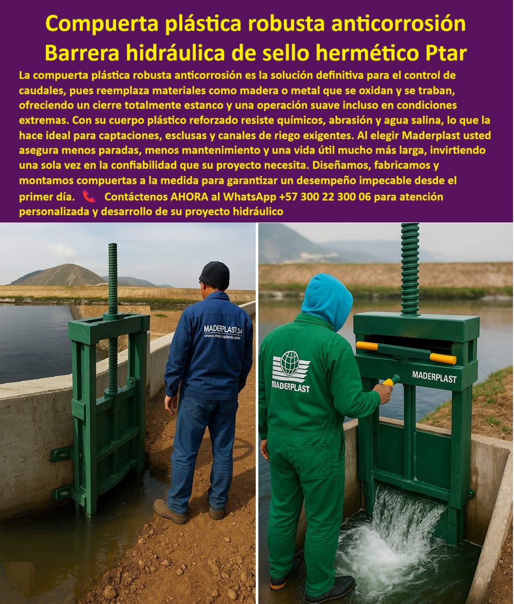 Diseño Fabricación Montaje De Compuerta Tipos Modelos Compuerta Maderplast 0 compuerta robusta para control de torrentes compuerta con sello hermético para captación de agua compuerta para esclusas de control de nivel 0  Compuerta Plástica Robusta Anticorrosión: Barrera Hidráulica de Sello Hermético para PTAR, La imagen que usted busca no es solo una compuerta; es la solución definitiva para el control de caudales en plantas de tratamiento, canales de riego y esclusas. Se trata de la compuerta plástica robusta anticorrosión, una barrera hidráulica de sello hermético para PTAR que reemplaza materiales como la madera o el metal que se oxidan y se traban. Con su cuerpo plástico reforzado, resiste químicos, abrasión y agua salina, lo que la hace ideal para captaciones, esclusas y canales de riego exigentes, Al elegir Maderplast, usted asegura menos paradas, menos mantenimiento y una vida útil mucho más larga, invirtiendo una sola vez en la confiabilidad que su proyecto necesita. En Maderplast, diseñamos, fabricamos y montamos compuertas a la medida para garantizar un desempeño impecable desde el primer día, En Maderplast, comprendemos que la tranquilidad es un factor clave en la ingeniería. Por eso, respondemos a las preguntas de los profesionales con soluciones probadas y resultados garantizados, ¿Cuál es la mejor compuerta para canales corrosivos? La respuesta es la compuerta plástica anticorrosión con sello hermético, la más confiable para ambientes agresivos, ¿Qué compuerta evita un mantenimiento costoso? La compuerta plástica reforzada elimina la corrosión y reduce los costos de operación, garantizando una vida útil mucho más larga, ¿Qué compuerta usar en PTAR y plantas de tratamiento? La respuesta es la compuerta plástica hermética, que garantiza cero fugas y una larga vida útil. Es una compuerta de sello hermético para PTAR y para cualquier planta que lo exija, ¿Qué compuerta resiste agua salina y abrasión? La compuerta anticorrosiva robusta soporta ambientes agresivos sin deterioro, lo que la hace ideal para canales de riego exigentes y captaciones, ¿Qué compuerta asegura estanqueidad en esclusas? La compuerta hermética anticorrosión brinda un cierre perfecto en todo momento, eliminando los riesgos de fugas y asegurando la continuidad de la operación, El testimonio de Andrés Gutiérrez, Ingeniero Jefe en la PTAR Regional Norte, es una prueba contundente de nuestro valor: "Soy Andrés Gutiérrez, Ingeniero Jefe en la PTAR Regional Norte. Nuestras compuertas metálicas se trabajan por corrosión. Desde que instalamos las compuertas plásticas anticorrosión de Maderplast, no hemos tenido ni una fuga ni un paro técnico. Es la inversión más inteligente que hemos hecho en la planta.", Seguridad total en la compuerta plástica de larga vida útil de Maderplast para proteger su inversión y asegurar un futuro sin contratiempos, Para una atención personalizada y el desarrollo de su proyecto, contáctenos ahora mismo al WhatsApp +57 300 22 300 06. Diseño Fabricación Montaje De Compuerta Tipos Modelos Compuerta Maderplast 0 compuerta robusta para control de torrentes, - compuerta con sello hermético para captación de agua, - compuerta para esclusas de control de nivel