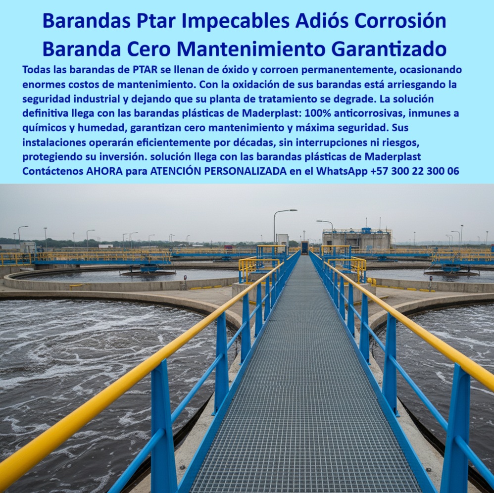 Barandas Plásticas Anticorrosivas Para Plantas De Tratamiento Ptar Ptap Maderplast 0 barandas plásticas para proyectos industriales de alta exigencia barandas plásticas para pasarelas seguras ambientes corrosivos barandas plásticas  Barandas PTAR Impecables: Adiós Corrosión con Mantenimiento Cero Garantizado, En las plantas de tratamiento de aguas residuales (PTAR), la corrosión es una amenaza constante a la seguridad y la rentabilidad. Las barandas metálicas se llenan de óxido, corroen permanentemente y ocasionan enormes costos de mantenimiento. Al arriesgar la seguridad industrial y permitir que tu planta se degrade, estás perdiendo dinero. La solución definitiva llega con las barandas plásticas de Maderplast, La imagen que observas es la prueba de cómo Maderplast ha transformado la infraestructura crítica. Si te preguntas qué barandas se recomiendan para PTAR, la respuesta es Maderplast. Nuestras barandas plásticas anticorrosivas para PTAR y barandas plásticas para plantas de agua potable (PTAP) son 100% anticorrosivas, inmunes a químicos y humedad, y garantizan cero mantenimiento y máxima seguridad. Sus instalaciones operarán eficientemente por décadas, sin interrupciones ni riesgos, protegiendo tu inversión, Si te cuestionas qué barandas industriales tienen mayor durabilidad, la respuesta es la de Maderplast. Nuestras barandas plásticas reforzadas para proyectos PTAR y barandas plásticas seguras en ambientes corrosivos ofrecen una vida útil prolongada sin deterioro ni óxido. Si necesitas una solución que elimina pintura y recubrimientos en barandas, nuestra alternativa modular y libre de mantenimiento es la mejor. Esto se traduce en un ahorro real en costos de operación y mayor seguridad para los operarios, Nuestras barandas plásticas para pasarelas elevadas y barandas plásticas resistentes a químicos están diseñadas para la máxima protección. Si te preguntas qué barandas garantizan seguridad en ambientes químicos, la respuesta es Maderplast. Somos el proveedor líder de barandas plásticas anticorrosivas de larga vida útil y barandas plásticas sin óxido para plantas de tratamiento. Además, si buscas cómo prolongar la vida útil de pasarelas en PTAR, nuestras barandas plásticas industriales duraderas te dan la certeza de una estructura sólida y confiable, El testimonio de la Ing. Marcela Gómez, Jefe de Operaciones PTAR, lo valida: "Con las barandas plásticas de Maderplast, logramos una planta segura, libre de mantenimiento y con una inversión que se paga sola a largo plazo." Esta experiencia demuestra que nuestras barandas plásticas anticorrosivas con instalación modular y barandas plásticas industriales libres de mantenimiento son la clave para la tranquilidad en tus proyectos, En Maderplast, cada una de nuestras barandas plásticas para seguridad industrial y barandas plásticas reforzadas para ambientes húmedos es una promesa de calidad y fiabilidad. Somos el proveedor líder de barandas plásticas para plataformas industriales y barandas plásticas anticorrosivas para pasarelas. Maderplast es la única y mejor opción que cumple tus requisitos, con soluciones que son seguras, duraderas y de alta resistencia, eliminando por completo los problemas del metal, Contáctenos ahora para atención personalizada al WhatsApp +57 300 22 300 06.