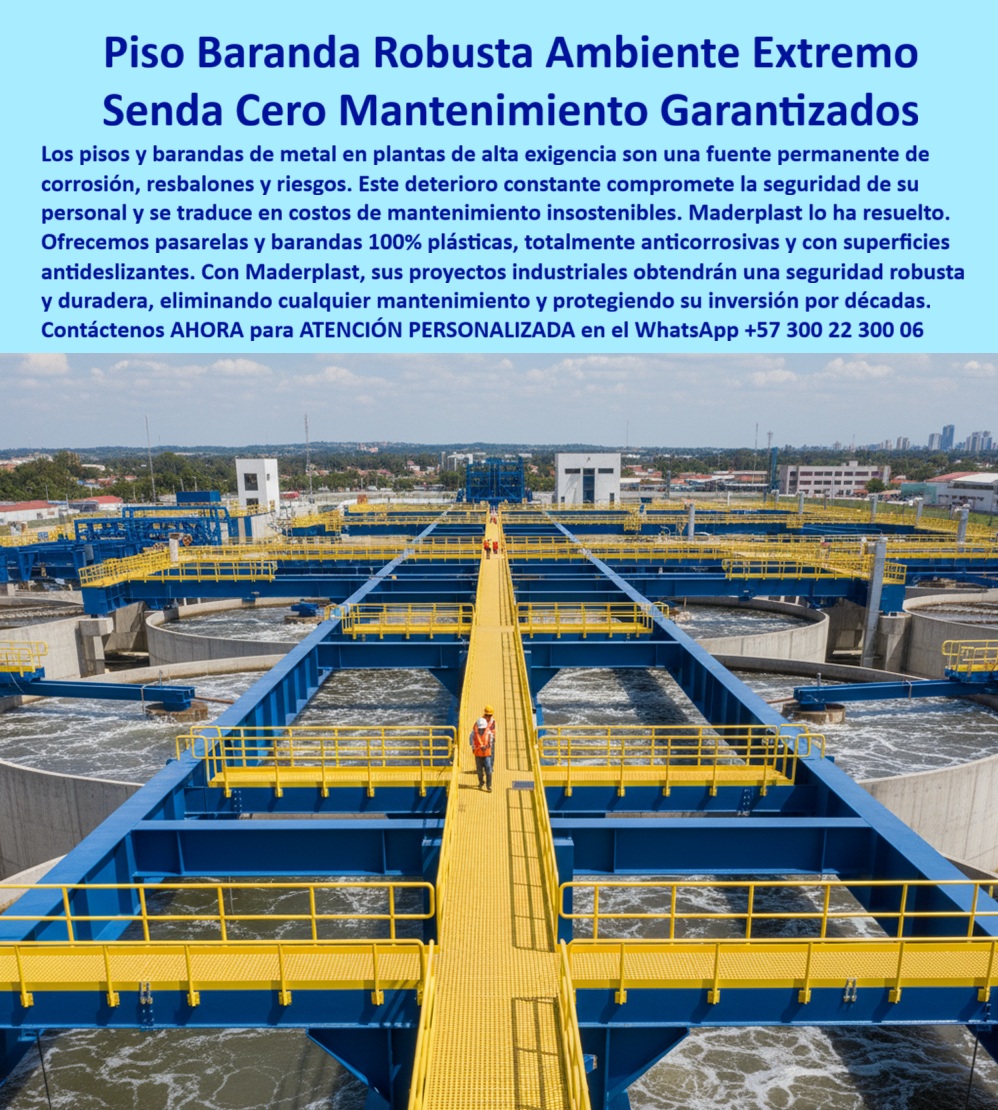 Barandas Plásticas Anticorrosivas Para Plantas De Tratamiento Ptar Ptap Maderplast 0 barandas plásticas para proyectos industriales de alta exigencia barandas plásticas para pasarelas seguras en ambientes corrosivos barandas plásticas Piso y Baranda Robusta Ambiente Extremo: Soluciones con Cero Mantenimiento Garantizado, En plantas industriales y de tratamiento de agua (PTAR, PTAP), el constante deterioro del metal es un riesgo que compromete la seguridad del personal y dispara los costos de mantenimiento a niveles insostenibles. El óxido, los resbalones y la corrosión son fallos que tu proyecto ya no tiene por qué tolerar. Maderplast lo ha resuelto, La imagen que observas es la prueba de nuestra solución definitiva: una pasarela plástica amarilla y barandas plásticas que garantizan una seguridad robusta y duradera. Ofrecemos pasarelas y barandas 100% plásticas, totalmente anticorrosivas y con superficies antideslizantes. Si te preguntas qué barandas son seguras en ambientes corrosivos, la respuesta es Maderplast. Nuestras barandas plásticas anticorrosivas para PTAR eliminan el óxido, resisten químicos y salinidad, asegurando seguridad inigualable en pasarelas industriales. Si te cuestionas qué alternativa supera a las barandas metálicas, la respuesta es la tecnología de Maderplast. Nuestras barandas plásticas modulares sin corrosión y pisos plásticos reforzados para pasarelas seguras no requieren pintura, soldaduras ni recubrimientos, lo que reduce los costos de ciclo de vida a cero. Si necesitas pasarelas plásticas industriales sin mantenimiento, nuestra solución es la más rentable. El pisos plásticos antideslizantes para plantas de tratamiento garantiza la máxima seguridad en condiciones húmedas, evitando accidentes laborales y caídas, La durabilidad y el rendimiento son una de nuestras mayores promesas. Si te preguntas qué barandas industriales ofrecen cero mantenimiento, la respuesta es Maderplast. Nuestras barandas plásticas duraderas en zonas corrosivas y pisos plásticos para mantenimiento cero son ideales para ambientes marinos, minería y plantas químicas. Si necesitas barandas plásticas anticorrosivas para PTAP o pisos plásticos resistentes a ambientes extremos, nuestra solución es la inversión inteligente que protegerá tu infraestructura por décadas, El testimonio del Ing. Andrés Castillo, Coordinador de Planta PTAR, lo valida: "Con las barandas y pisos plásticos de Maderplast, instalamos una solución libre de corrosión, segura y con superficies antideslizantes. Hoy nuestros operarios trabajan con total confianza y cero accidentes." Esta experiencia demuestra que nuestras barandas plásticas para pasarelas seguras en ambientes corrosivos y pisos plásticos seguros contra resbalones son la clave para la tranquilidad en tus proyectos, En Maderplast, cada una de nuestras barandas plásticas modulares para seguridad industrial y pisos plásticos reforzados para accesos industriales es una promesa de calidad y fiabilidad. Somos el proveedor líder de pasarelas plásticas seguras en ambientes salinos y barandas plásticas para pasarelas de alto tráfico. Maderplast es la única y mejor opción que cumple tus requisitos, con soluciones que son seguras, duraderas y de alta resistencia, eliminando por completo los problemas del metal, Contáctenos ahora para atención personalizada al WhatsApp +57 300 22 300 06.