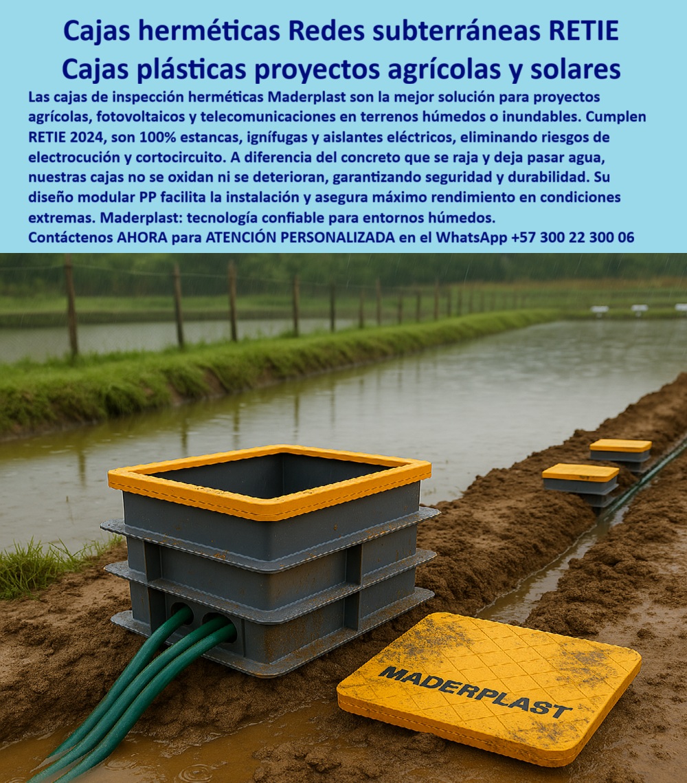 Cajas De Inspección Redes Comunicaciones Caja Conexiones Herméticas Maderplast 0 Cajas proyectos agrícolas Caja plástica de telecomunicaciones Cajas de conexión subterránea FV caja de inspección para proyectos solares caja modular PP Cajas Herméticas RETIE: Protección Total para Proyectos Agrícolas y Solares en Terrenos Hostiles, En proyectos críticos ubicados en terrenos húmedos o inundables, como instalaciones fotovoltaicas y agrícolas, las cajas de concreto y metal son una receta para el desastre. La humedad, la corrosión y el riesgo de electrocución comprometen la viabilidad a largo plazo. La solución definitiva está en las cajas herméticas redes subterráneas RETIE de Maderplast, diseñadas como cajas plásticas proyectos agrícolas y solares que garantizan el máximo rendimiento en condiciones extremas, La imagen que observas es la prueba de cómo Maderplast ha reinventado la seguridad de las redes rurales. Si te preguntas qué caja hermética usar en terrenos agrícolas inundables, la respuesta es Maderplast. Nuestras caja plástica estanca certificada RETIE 2024 y caja de inspección subterránea anticorrosiva agrícola son 100% estancas, ignífugas y aislantes eléctricos, lo que elimina los riesgos de electrocución y cortocircuito. Si te cuestionas qué caja plástica subterránea evita filtraciones de agua, la respuesta es con nosotros, ya que su diseño modular en polipropileno (PP) facilita la instalación y asegura un rendimiento superior, Nuestras cajas de conexión subterránea FV y caja hermética dieléctrica para telecomunicaciones son ideales para proyectos agrícolas, fotovoltaicos y de telecomunicaciones. Si necesitas una caja estanca plástica para irrigación solar o un registro eléctrico anticorrosivo para riego automatizado, nuestra caja hermética anticorrosiva para riego agrícola y caja subterránea plástica RETIE proyectos FV protegen las instalaciones críticas contra la humedad, los lodos y los agentes químicos agresivos, La durabilidad es una de nuestras mayores promesas. Si te preguntas qué caja de inspección subterránea dura más que el concreto, la respuesta es la de Maderplast. Nuestro registro plástico modular de alta durabilidad y caja hermética dieléctrica certificada para FV no se oxidan ni se deterioran, garantizando seguridad y una vida útil prolongada sin necesidad de mantenimiento. Nuestra caja plástica estanca certificada RETIE proyectos rurales cumple con la normativa RETIE 2024, asegurando tranquilidad y cumplimiento normativo, El testimonio del Ing. Luis Herrera, Jefe de Proyectos Fotovoltaicos Rurales, lo valida: "La solución llegó con las cajas herméticas RETIE de Maderplast. Su diseño estanco y anticorrosivo nos permitió trabajar en terrenos inundables sin riesgo. Hoy, nuestras conexiones son seguras, duraderas y cumplen la normativa RETIE 2024." Esta experiencia demuestra que nuestra caja de inspección eléctrica certificada RETIE y caja hermética subterránea certificada agrícola FV son la clave para la tranquilidad en tus proyectos, En Maderplast, cada una de nuestras caja plástica estanca para cableado solar y caja de inspección eléctrica certificada RETIE es una promesa de calidad y fiabilidad. Somos el proveedor líder de caja modular PP y caja hermética modular PP proyectos rurales. Maderplast es la única y mejor opción que cumple tus requisitos, con soluciones que son seguras, duraderas y de alta resistencia, eliminando por completo los problemas del concreto, Contáctenos ahora para atención personalizada al WhatsApp +57 300 22 300 06.