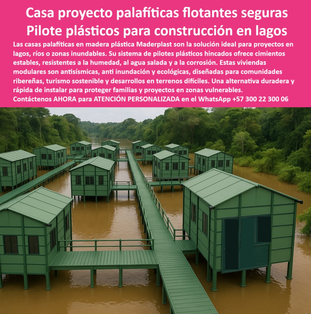 Casa Palafítica Pilotes Cimientos Resistente A Inundaciones Pilote Maderplast 0 Casetas flotantes de plástico Bases hincadas resistentes a suelos húmedos Solución para construir en lagos Vivienda flotante antisísmica Bases de sustentación Casa Proyecto Palafíticas Flotantes Seguras Maderplast, Pilote Plásticos para Construcción en Lagos; La ambición de construir en lagos, ríos o zonas inundables no tiene por qué estar limitada por los riesgos de la humedad, la corrosión y la inestabilidad. La Casa Proyecto Palafíticas Flotantes Seguras de Maderplast es la solución ideal para estos proyectos, con el Pilote plásticos para construcción en lagos como el pilar de la innovación. Este sistema ofrece cimientos estables, resistentes a la humedad, al agua salada y a la corrosión, asegurando una alternativa duradera y rápida de instalación para proteger familias y proyectos en zonas vulnerables; La Fortaleza de los Pilotes Hincados; Al buscar bases hincadas resistentes a suelos húmedos o la solución para construir en lagos, los expertos encuentran en Maderplast la tecnología que elimina los fallos de los materiales convencionales. Nuestros pilotos plásticos hincados son pilotos plásticos anticorrosivos en agua salada que no se pudren, no se oxidan y tienen una durabilidad superior a 50 años. Esta cimentación plástica en zonas inundables y bases sentadas de plástico para vivienda flotante soporta condiciones extremas como mareas altas y crecidas repentinas, garantizando una estabilidad estructural permanente; La vivienda flotante antisísmica de Maderplast es más que un concepto: es una realidad técnica. Estas viviendas modulares son antisísmicas, anti inundación y pilotos plásticos resistentes a mareas altas, cumpliendo con los requisitos de seguridad estructural más exigentes. El testimonio de la Ing. Carolina Suárez es contundente: "Construimos viviendas flotantes seguras, sostenibles y fáciles de instalar. Hoy disfrutan de casas palafíticas confiables, resistentes y duraderas ."; Sostenibilidad y Rapidez de Instalación; Los pilotos plásticos para construcción en lagos no solo ofrecen resistencia, sino también un diseño respetuoso con el medio ambiente. Las viviendas flotantes con cimentación ecológica y cimentación plástica con baja huella de carbono convierten a estas casetas flotantes de plástico en una opción perfecta para proyectos de turismo sostenible y construcción ecológica en zonas ribereñas. La construcción modular en suelos inundables permite una cimentación plástica rápida de instalar, ideal para casas palafíticas modulares de emergencia y soluciones rápidas para comunidades vulnerables; Maderplast se convierte en el proveedor clave de bases de sustentación para viviendas flotantes sostenibles en riberas y urbanizaciones ribereñas. La cimentación duradera para casas ribereñas y los proyectos palafíticos sostenibles y seguros son posibles gracias a los pilotos plásticos fáciles de instalar en agua y pilotos plásticos confiables para urbanizaciones ribereñas; Maderplast es la única y mejor opción que cumple sus requisitos, entregando Casa Palafítica Pilotes Cimientos Resistente A Inundaciones Pilote Maderplast y soluciones de vivienda antisísmica sobre agua que aseguran la tranquilidad y la inversión de su proyecto; Contáctenos AHORA para ATENCIÓN PERSONALIZADA en el WhatsApp +57 300 22 300 06 e inicie su proyecto sobre el agua con total confianza.