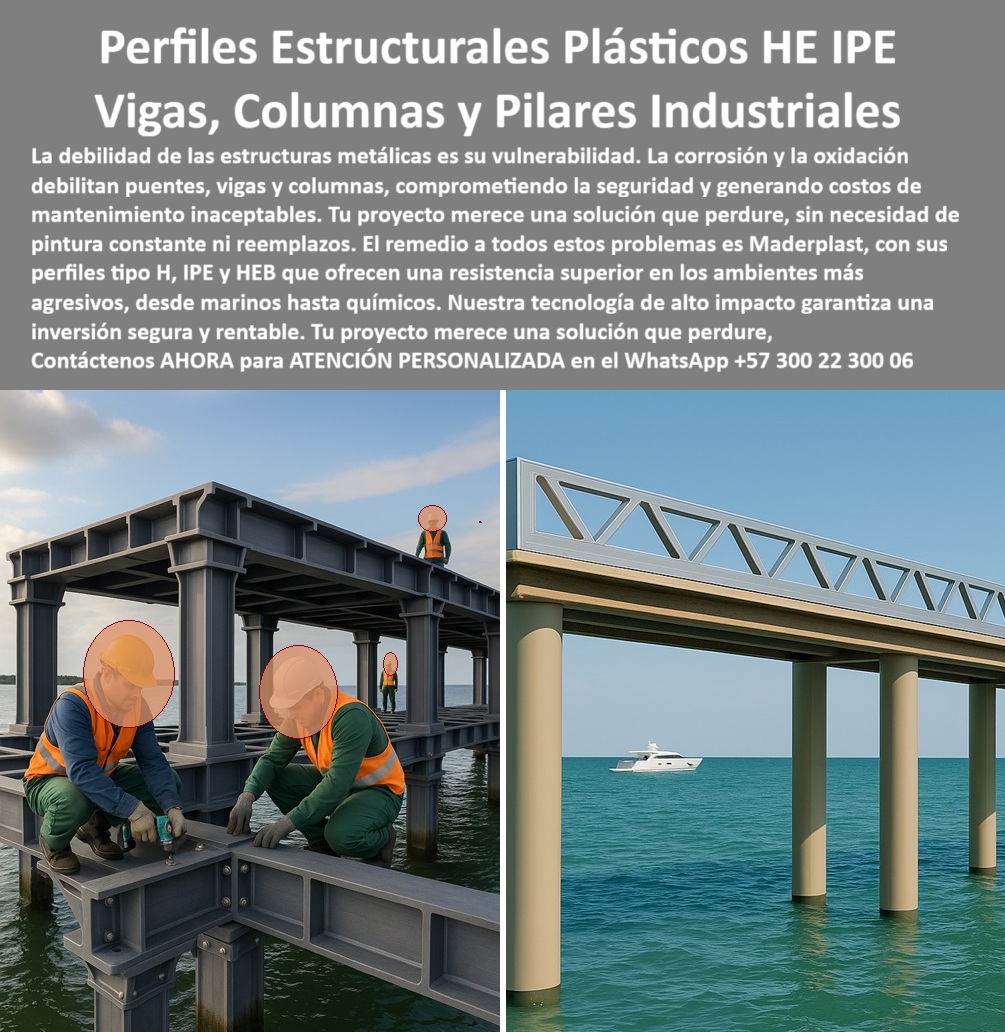 Columnas Vigas IPE IPN Perfiles estructurales HEB HEM Materiales Maderplast 0 Estructuras permanentes la costa Perfiles plásticos estructurales ambientes marinos Perfiles IPN de alas paralelas para construcciones en el agua Estructural Perfiles Estructurales Plásticos HE IPE: El Remedio Definitivo para la Corrosión, En el mundo de la ingeniería civil y la construcción, la vulnerabilidad de las estructuras metálicas es una debilidad constante, especialmente en ambientes marinos. La corrosión y la oxidación comprometen la seguridad y generan costos de mantenimiento inaceptables. Pero tu proyecto merece una solución que perdure, sin la necesidad de pintura constante ni reemplazos. La respuesta está en los perfiles estructurales plásticos HE IPE de Maderplast, que ofrecen una resistencia superior en los ambientes más agresivos, desde marinos hasta químicos, La imagen que observas es la prueba de cómo Maderplast ha reinventado la construcción costera. En un lado, una plataforma sobre el agua ensamblada con vigas plásticas IPE anticorrosivas para muelles y columnas plásticas estructurales de ambientes marinos, demostrando su solidez. En el otro, un muelle elevado con pilares de polímero que soportan vigas de refuerzo, una solución que elimina los problemas del acero en contacto con el agua salada. Nuestros perfiles plásticos industriales resistentes al agua salada y estructuras plásticas modulares para muelles industriales son la mejor alternativa para proyectos de infraestructura costera, puentes y cubiertas, Si te preguntas qué ventajas tienen las vigas plásticas frente al acero en el mar, la respuesta es simple y contundente: no se oxidan, no requieren pintura ni recubrimientos y soportan grandes cargas en ambientes salinos extremos. Además, nuestras columnas plásticas tipo IPN resistentes a químicos y vigas plásticas HEM resistentes a corrosión salina tienen una durabilidad de más de 30 años sin deterioro. El mantenimiento de nuestros perfiles plásticos estructurales anticorrosivos CNC es nulo, lo que se traduce en un ahorro total en recubrimientos y reparaciones, Las aplicaciones de nuestros perfiles son diversas. ¿Se pueden usar columnas plásticas para muelles industriales? Sí, Maderplast fabrica columnas plásticas tipo H, IPE y HEB diseñadas a medida para cualquier proyecto. Las estructuras plásticas reforzadas resistentes a químicos que fabricamos son ideales para pasarelas marinas, plataformas industriales y obras marítimas en general. Si necesitas vigas plásticas IPE para construcción de puentes o columnas plásticas de gran formato para construcción, Maderplast te ofrece una solución segura y rentable, El testimonio de Carlos Mendoza, un ingeniero civil especializado en obras marítimas, lo valida: "Con Maderplast instalamos perfiles plásticos tipo IPE y HEB que resisten la salinidad sin pintura ni mantenimiento. La inversión se recuperó rápido porque eliminamos reparaciones y paradas de operación. Hoy trabajamos con total seguridad y confiamos en que nuestra infraestructura durará décadas." Esta experiencia demuestra que las vigas plásticas y columnas anticorrosivas Maderplast son la clave para la continuidad y la seguridad en tus proyectos, En Maderplast, cada uno de nuestros perfiles plásticos CNC para obras en costa y vigas plásticas duraderas para ambientes agresivos es una promesa de calidad y confiabilidad. Somos el fabricante líder de estructuras permanentes en la costa y de perfiles plásticos estructurales en ambientes marinos. Maderplast es la única y mejor opción que cumple tus requisitos, con soluciones que son seguras, económicas y de larga duración, eliminando por completo los problemas del metal, Contáctanos ahora para atención personalizada en el WhatsApp +57 300 22 300 06.