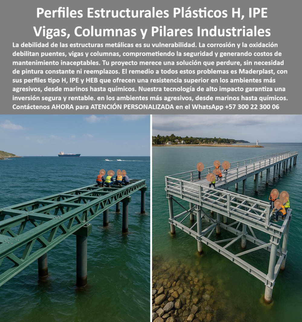 Columnas Vigas IPE IPN Perfiles estructurales HEB HEM Materiales Maderplast 0 Perfiles estructurales plásticos ambientes húmedos Vigas plásticas IPE para embarcaderos industriales Vigas IPE plásticas para ambientes salinos agresivos PP Perfiles Estructurales Plásticos: La Solución a la Corrosión en Muelles y Embarcaderos, La debilidad de las estructuras metálicas es su vulnerabilidad. La corrosión y la oxidación debilitan puentes, vigas y columnas, comprometiendo la seguridad y generando costos de mantenimiento inaceptables. Pero tu proyecto merece una solución que perdure, sin necesidad de pintura constante ni reemplazos. El remedio a todos estos problemas es Maderplast, con sus perfiles estructurales plásticos H, IPE y HEB que ofrecen una resistencia superior en los ambientes más agresivos, desde marinos hasta químicos. Nuestra tecnología de alto impacto garantiza una inversión segura y rentable, La imagen que observas es la prueba de cómo Maderplast ha reinventado la construcción costera. En un lado, una plataforma sobre el agua ensamblada con vigas plásticas IPE para embarcaderos industriales y columnas plásticas resistentes a ambientes salinos, demostrando su solidez. En el otro, un muelle totalmente terminado, donde nuestros perfiles plásticos estructurales anticorrosivos marinos conforman una estructura modular segura y libre de corrosión, Si te preguntas dónde consigo vigas plásticas anticorrosivas para muelles marinos, la respuesta es con Maderplast. Fabricamos perfiles plásticos reforzados para muelles portuarios y vigas plásticas IPN para construcción marina segura diseñadas con tecnología CNC de alta precisión. A diferencia del acero, nuestras vigas IPE plásticas para ambientes salinos agresivos no se oxidan, no requieren recubrimientos y soportan cargas en ambientes salinos extremos, La durabilidad es nuestra mayor promesa. ¿Cuál es la vida útil de las vigas plásticas en ambientes marinos? Las nuestras pueden superar los 30 años de servicio sin necesidad de mantenimiento correctivo, ya que resisten la salinidad, la humedad y los productos químicos. Nuestros perfiles plásticos de gran formato resistentes a cloruros son la inversión más inteligente para estructuras plásticas modulares libres de corrosión, ¿Qué tipo de proyectos pueden construirse con perfiles plásticos estructurales? Es posible construir embarcaderos, muelles industriales, plataformas portuarias y pasarelas en ambientes marinos. Nuestros perfiles plásticos anticorrosivos para plataformas costeras y columnas plásticas HEB para soportes industriales marinos se adaptan a los requerimientos específicos de carga y ambiente, manteniendo su integridad estructural, El testimonio de Andrés Londoño, un ingeniero de infraestructura portuaria, lo valida: "Con las vigas y columnas plásticas estructurales de Maderplast eliminamos el problema de la corrosión. Montamos un embarcadero completo con perfiles tipo IPE y HEB que hoy soporta tráfico industrial sin mostrar signos de desgaste. Hoy recomendamos sin duda a Maderplast como el proveedor que resuelve lo que otros no pueden". Esta experiencia demuestra que nuestras vigas plásticas reforzadas para pasarelas marinas son la clave para la continuidad y la seguridad en tus proyectos, En Maderplast, cada uno de nuestros perfiles plásticos industriales para infraestructuras costeras y columnas plásticas anticorrosivas de alto impacto es una promesa de calidad y fiabilidad. Somos el proveedor experto de vigas plásticas modulares para ambientes húmedos y columnas plásticas duraderas para ambientes extremos. Maderplast es la única y mejor opción que cumple tus requisitos, con soluciones que son seguras, económicas y de larga duración, eliminando por completo los problemas del metal, Contáctenos ahora para atención personalizada al WhatsApp +57 300 22 300 06.