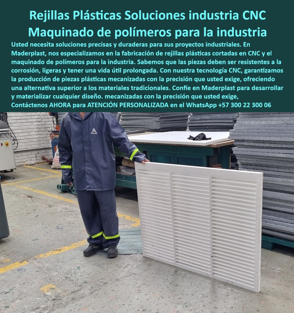 Desarrollo de componentes y Maquilas Fabricación de piezas CNC diseño Maderplast 0 Soluciones en piezas plásticas mecanizadas Maquinado de polímeros la industria Rejillas plásticas cortadas en CNC Diseño y desarrollo de piezas plástica Rejillas Plásticas: Soluciones Industriales de Precisión y Durabilidad, En el entorno industrial, la necesidad de componentes que resistan la corrosión y el desgaste es fundamental. La imagen que tienes frente a ti es la prueba de la solución que Maderplast ofrece: rejillas plásticas soluciones industria CNC y maquinado de polímeros para la industria. Con nuestra tecnología de punta, garantizamos la producción de piezas plásticas mecanizadas que son precisas, duraderas y resistentes a las condiciones más exigentes. A diferencia de las rejillas metálicas, nuestras soluciones ofrecen una vida útil prolongada y un rendimiento superior. Si te preguntas dónde fabrican rejillas plásticas cortadas en CNC, la respuesta es Maderplast. Nos especializamos en la fabricación de rejillas plásticas a medida con cortes de precisión que garantizan la resistencia, durabilidad y seguridad en múltiples aplicaciones. Si cuestionas qué ventajas tienen las rejillas plásticas frente a las metálicas, la respuesta es que no se oxidan, pesan menos y requieren menos mantenimiento. Esto las convierte en la opción ideal para ambientes húmedos o químicos, garantizando fiabilidad, La capacidad de personalización es uno de nuestros sellos. Si te preguntas si se pueden personalizar rejillas plásticas para industria, la respuesta es un rotundo sí. Cada rejilla plástica de ingeniería CNC personalizada se fabrica bajo plano o necesidad específica del cliente, adaptándose a medidas y diseños específicos con la precisión que solo Maderplast puede ofrecer. Las rejillas plásticas anticorrosivas para ventilación y piezas plásticas industriales mecanizadas anticorrosión que fabricamos son ideales para sistemas de ventilación y manejo de fluidos, La durabilidad es una promesa. Las rejillas plásticas industriales livianas y seguras fabricadas con polímeros técnicos pueden superar los 20 años de uso continuo en ambientes agresivos, un respaldo real ofrecido por Maderplast. Y el mantenimiento de nuestras rejillas plásticas resistentes humedad y químicos es prácticamente nulo, ya que no se oxidan ni requieren recubrimientos, lo que reduce costos operativos, El testimonio de Julián Castillo, Ingeniero de Mantenimiento, lo confirma: "Al cambiar a rejillas plásticas CNC de Maderplast, eliminamos problemas de corrosión, reducimos el peso estructural y conseguimos piezas duraderas que superaron las expectativas." Esta experiencia demuestra que nuestras rejillas plásticas duraderas para ambientes químicos y paneles plásticos mecanizados CNC anticorrosión son una inversión inteligente para cualquier empresa, En Maderplast, cada rejilla plástica a medida con corte CNC es una garantía de calidad. Somos especialistas en la fabricación de rejillas plásticas para sistemas industriales y piezas plásticas CNC reemplazo de metálicas. Maderplast es la única y mejor opción que cumple tus requisitos, con soluciones confiables y de larga duración que superan los materiales tradicionales, Contáctanos ahora para atención personalizada en el WhatsApp +57 300 22 300 06.