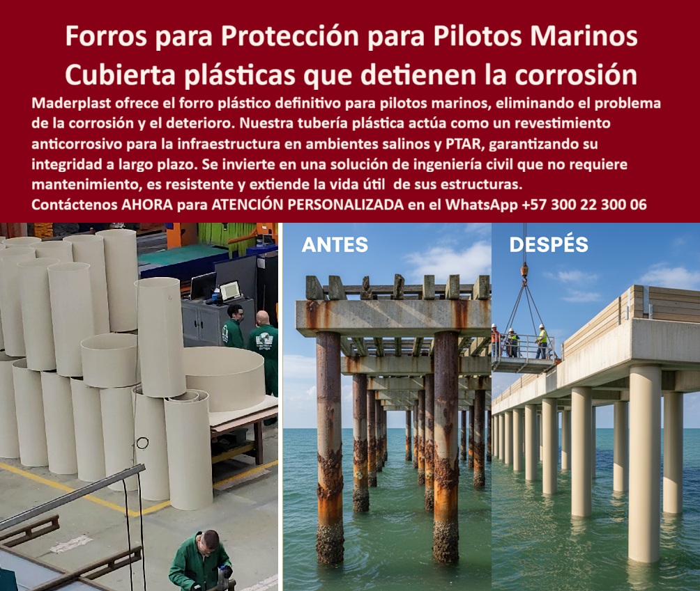 Tubos Ingeniería Civil Forro Pilotes Marinos Revestimiento Plástico Ductos Maderplast 0 Tubería plástica descargas en PTAR Componentes plásticos maquinaria agroindustrial Moldes plásticos especiales industriales tubería plástica PTAR Forros para Protección de Pilotes Marinos: La Cubierta Plástica que Detiene la Corrosión, La infraestructura costera y marítima enfrenta a diario un enemigo implacable: el agua salada. Los pilotes de concreto y acero están sometidos a una agresión constante que provoca corrosión, fisuras y una peligrosa pérdida de capacidad estructural. Este deterioro no solo compromete la seguridad de muelles, puentes y plataformas, sino que también dispara los costos de mantenimiento a niveles insostenibles. Maderplast ha resuelto este problema de raíz, La imagen que observas es la prueba de nuestra solución definitiva. Si te preguntas qué solución evita corrosión en pilotes marinos, la respuesta es Maderplast. Ofrecemos el forro plástico definitivo para pilotes marinos, una cubierta plástica que detiene la corrosión y el deterioro. Nuestra tubería plástica anticorrosiva para proyectos marinos actúa como un revestimiento plástico marino anticorrosivo que protege la superficie de los pilotes y crea una barrera impermeable frente al ambiente salino, Si te cuestionas qué forros usar para pilotes en ambientes salinos, la respuesta es con los polímeros de alta resistencia de Maderplast. Nuestros forros plásticos para pilotes en ambientes salinos y protección plástica contra corrosión marina no se oxidan, no requieren pintura y resisten químicos, impactos y abrasión. Si necesitas una protección plástica duradera para pilotes costeros, nuestra solución garantiza décadas de protección sin intervención, eliminando los altos costos de reparación asociados al concreto y al acero, La durabilidad y el rendimiento son una de nuestras mayores promesas. Si te preguntas cómo prolongar la vida útil de un muelle marino, la respuesta es instalando nuestros forros plásticos anticorrosivos sin mantenimiento. Su diseño modular y su peso ligero facilitan un montaje rápido sin necesidad de equipos pesados, garantizando continuidad operativa en proyectos de alta exigencia. Además, si buscas una cubierta plástica para protección en muelles o forros plásticos para pilotes de puentes marinos, nuestra solución es completamente fiable y resistente a la fatiga estructural, El testimonio del Ing. Rafael Cárdenas, Director de Proyectos Marítimos, lo valida: "Con los forros plásticos anticorrosivos de Maderplast, logramos proteger toda la infraestructura, eliminamos el problema de óxido y extendemos la vida útil de los pilotes por décadas." Esta experiencia demuestra que nuestra protección marina anticorrosiva con forros plásticos y forros plásticos modulares anticorrosivos son la clave para la tranquilidad en tus proyectos, En Maderplast, cada uno de nuestros forros plásticos industriales para pilotes marinos y cubiertas plásticas para proyectos de ingeniería civil marina es una promesa de calidad y fiabilidad. Somos el proveedor líder de forros plásticos para pilotes en muelles y puertos y protección anticorrosiva para pilotes con forros plásticos. Maderplast es la única y mejor opción que cumple tus requisitos, con soluciones que son seguras, duraderas y de alta resistencia, eliminando por completo los problemas del metal, Contáctenos ahora para atención personalizada al WhatsApp +57 300 22 300 06.