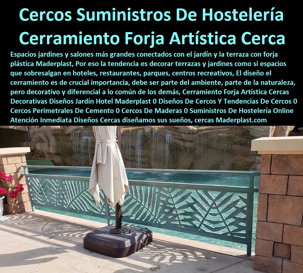 Cerramiento Forja Artística Cercas Decorativas Diseños Jardín Hotel Maderplast 0 Diseños De Cercos Y Tendencias De Cercos 0 Cercos Perimetrales De Cemento 0 Cercos De Maderas 0 Suministros De Hostelería Online Atención Inmediata Diseños Cercas 0 Cerramiento Forja Artística Cercas Decorativas Diseños Jardín Hotel Maderplast 0 Diseños De Cercos Y Tendencias De Cercos 0 0 Fabricantes De Mobiliario Hoteles 0 Hotel Restaurante Bar casino parque acuático 0 suministro e instalación de Mobiliario De Un Restaurante 0 licitacion términos de referencia Dotaciones Centros Recreativos 0 Fabricantes De Mobiliario Carro De Servicio 0  Dotación De Equipo Y Mobiliario Para Restaurantes 0 Materiales Elementos e Implemento para negocioso 0 Cercos Perimetrales De Cemento 0 Cercos De Maderas 0 Suministros De Hostelería Online Atención Inmediata Diseños Cercas