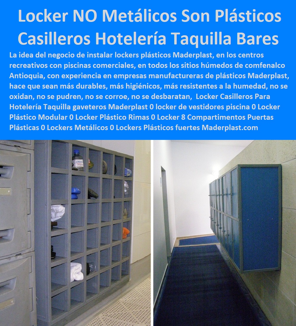 Locker Casilleros Para Hotelería Taquilla gaveteros Maderplast 0 locker de vestidores  Fabricantes De Mobiliario Hoteles 0 Hotel Restaurante Bar casino parque acuático 0 Proveedor de Materiales Y Mobiliarios Para Negocio 0 suministros de Mobiliario Y Equipamiento Hotelero 0 diseñador y Catálogo Hotelería Turismo 0 brochure Catálogo Centros Recreativos 0 decorador Catalogo Brochure Mobiliario Infraestructuras 0 piscina 0 Locker Plástico Modular 0 Locker Plástico Rimas 0 Locker 8 Compartimentos Puertas Plásticas 0 Lockers Metálicos 0 Lockers Plásticos Medellín 0 Locker Casilleros Para Hotelería Taquilla gaveteros Maderplast 0 locker de vestidores piscina 0 Locker Plástico Modular 0 Locker Plástico Rimas 0 Locker 8 Compartimentos Puertas Plásticas 0 Lockers Metálicos 0 Lockers Plásticos Medellín