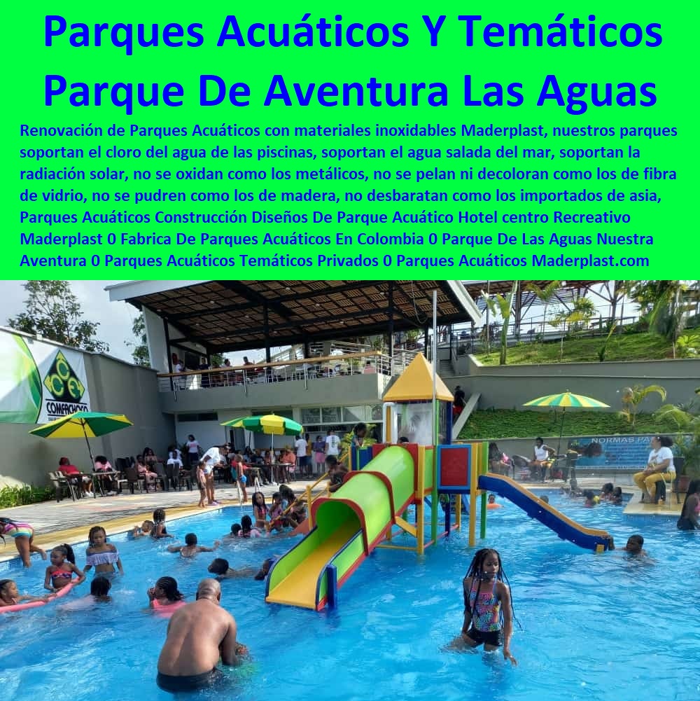 Parques Acuáticos Construcción Diseños De Parque Acuático Hotel centro Recreativo Maderplast 0 Fabrica De Parques Acuáticos En Colombia 0 Parque De Las Aguas Nuestra Aventura 0  Fabricantes De Mobiliario Hoteles 0 Hotel Restaurante Bar casino parque acuático 0 diseñador y Catálogo Hotelería Turismo 0 brochure Catálogo Centros Recreativos 0 decorador Catalogo Brochure Mobiliario Infraestructuras 0 Proveedores Fabricantes De Muebles 0 importador Mobiliario De Cocina Restaurante 0 dotaciones de Equipo Y Mobiliario De Un Bar 0 Parques Acuáticos Temáticos Privados 0 Parques Acuáticos 00 Parques Acuáticos Construcción Diseños De Parque Acuático Hotel centro Recreativo Maderplast 0 Fabrica De Parques Acuáticos En Colombia 0 Parque De Las Aguas Nuestra Aventura 0 Parques Acuáticos Temáticos Privados 0 Parques Acuáticos 00