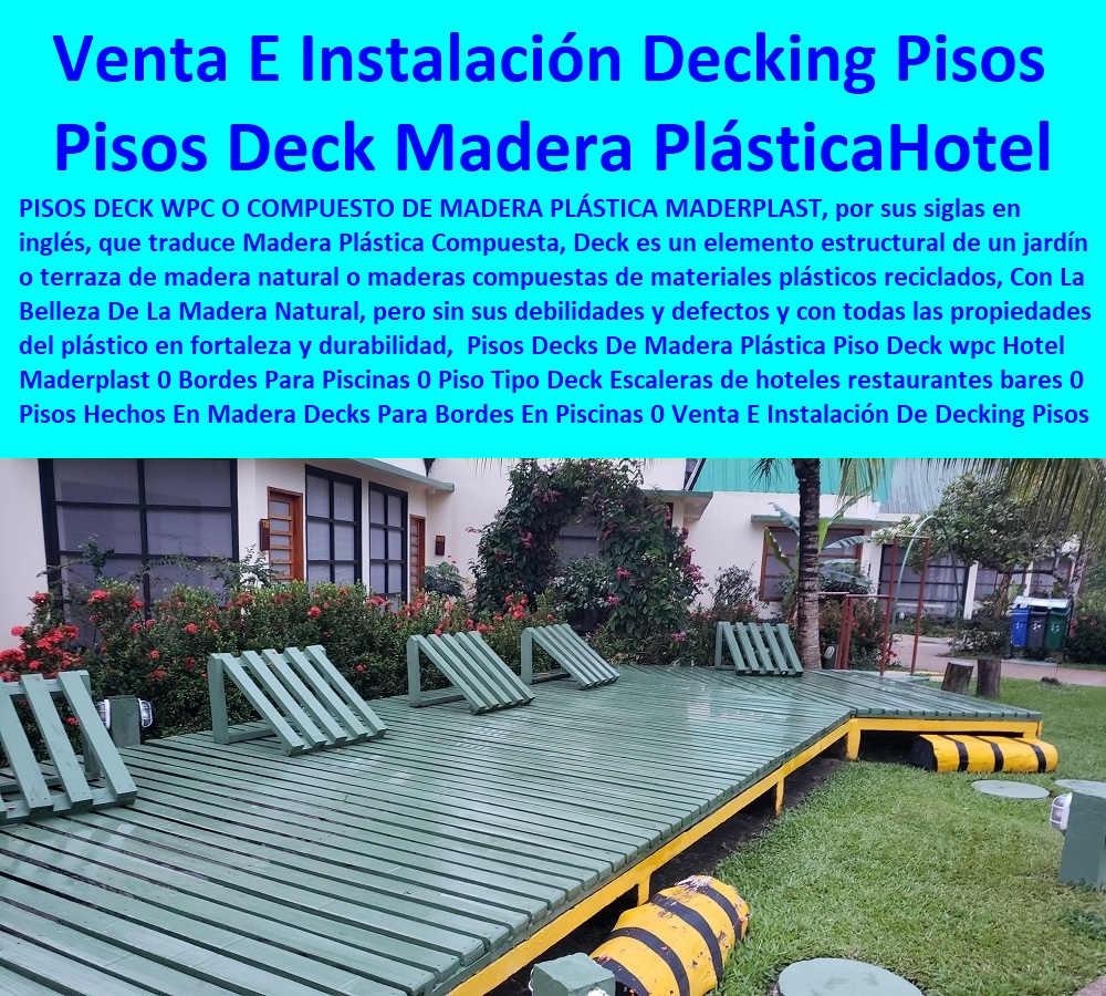 Pisos Decks De Madera Plástica Piso Deck wpc Hotel Maderplast 0 Bordes Para Piscinas 0 Piso Tipo Deck Escaleras de hoteles restaurantes bares 0 Pisos Hechos En Madera Decks Para Bordes En Piscinas 0 Venta E Instalación De Decking Pisos 0 Pisos Decks De Madera Plástica  Fabricantes De Mobiliario Hoteles 0 Hotel Restaurante Bar casino parque acuático 0 dotaciones de Equipo Y Mobiliario De Un Bar 0 fábrica y Fabricantes De Mobiliario Muebles De Hotel 0 suministro e instalación de Mobiliario De Un Restaurante 0 licitacion términos de referencia Dotaciones Centros Recreativos 0 Fabricantes De Mobiliario Carro De Servicio 0 Piso Deck wpc Hotel Maderplast 0 Bordes Para Piscinas 0 Piso Tipo Deck Escaleras de hoteles restaurantes bares 0 Pisos Hechos En Madera Decks Para Bordes En Piscinas 0 Venta E Instalación De Decking Pisos