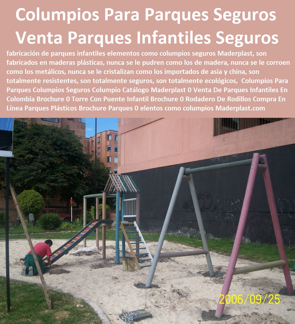 Columpios Para Parques Columpios Seguros Columpio Catálogo Maderplast 0 Venta De Parques Infantiles En Colombia Brochure 0 Torre Con Puente Infantil Brochure 0 Rodadero De Rodillos Compra En Línea Parques Plásticos Brochure Parques 0 Columpios Para Parques Columpios Seguros Columpio Catálogo Maderplast 0 Venta De Parques Infantiles En Colombia Brochure 0 Torre Con Puente Infantil Brochure 0 Rodadero De Rodillos Compra En Línea Parques Plásticos Brochure Parques 0