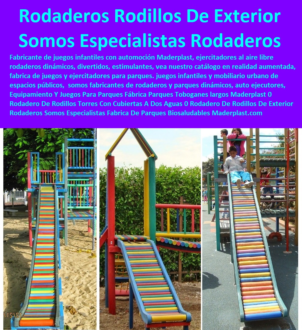 Equipamiento Y Juegos Para Parques Fábrica Parques Toboganes largos Maderplast 0 Rodadero De Rodillos Torres Con Cubiertas A Dos Aguas 0 Rodadero De Rodillos De Exterior Rodaderos Somos Especialistas Fabrica De Parques Biosaludables 0 Equipamiento Y Juegos Para Parques Fábrica Parques Toboganes largos Maderplast 0  Rodadero De Rodillos Torres Con Cubiertas A Dos Aguas 0 Rodadero De Rodillos De Exterior Rodaderos Somos Especialistas Fabrica De Parques Biosaludables 