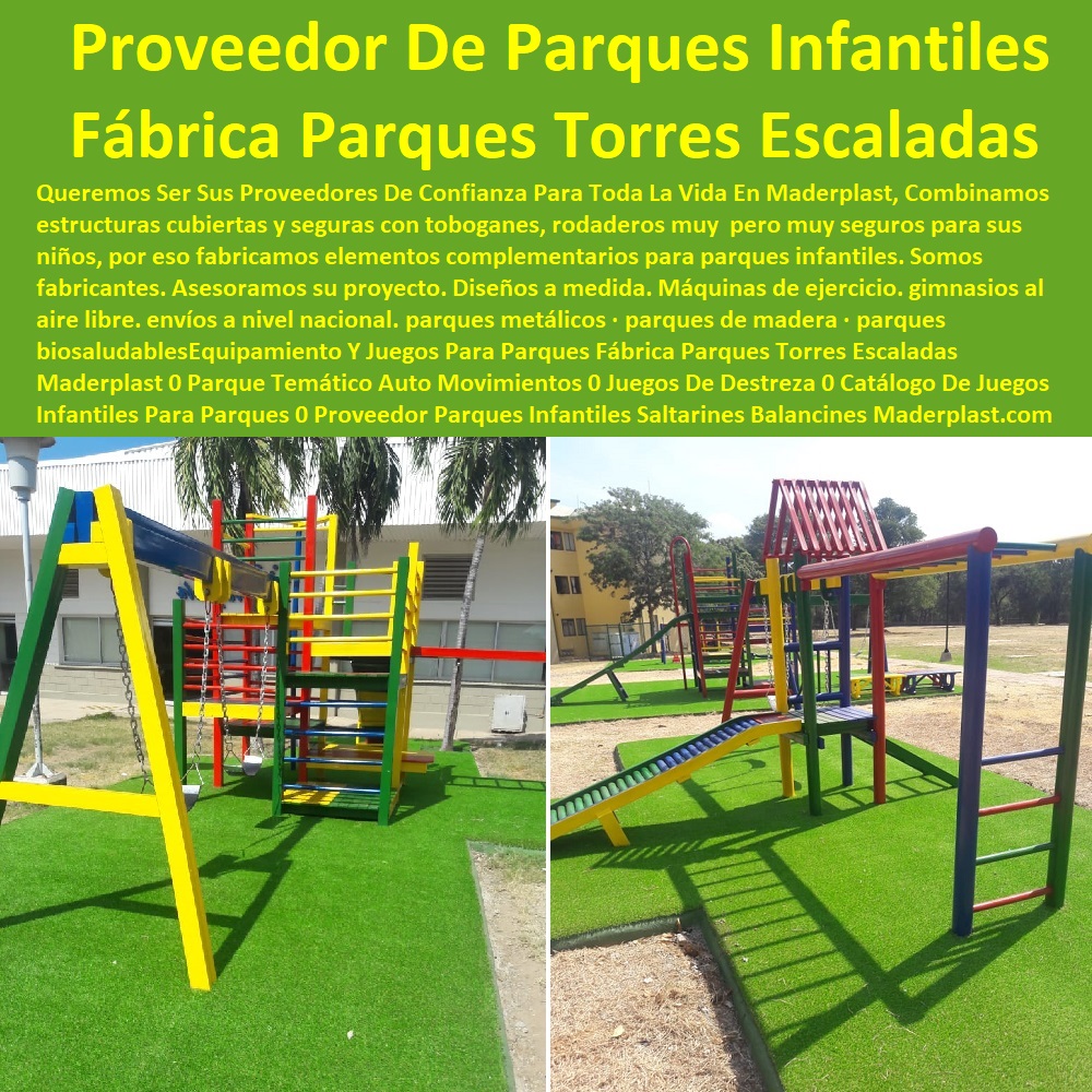 Equipamiento Y Juegos Para Parques Fábrica Parques Torres Escaladas Maderplast 0 Parque Temático Auto Movimientos 0 Juegos De Destreza 0 Catálogo De Juegos Infantiles Para Parques 0 Proveedor Parques Infantiles Saltarines Balancines 0 Equipamiento Y Juegos Para Parques Fábrica Parques Torres Escaladas Maderplast 0 Parque Temático Auto Movimientos 0 Juegos De Destreza 0 Catálogo De Juegos Infantiles Para Parques 0 Proveedor Parques Infantiles Saltarines Balancines