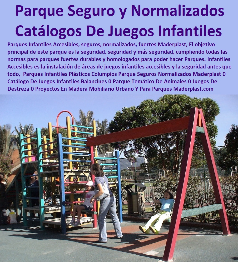 Parques Infantiles Plásticos Columpios Parque Seguros Normalizados Maderplast 0 Catálogo De Juegos Infantiles Balancines 0 Parque Temático De Animales 0 Juegos De Destreza 0 Proyectos En Madera Mobiliario Urbano Y Para Parques normas 0 Parques Infantiles Plásticos Columpios Parque Seguros Normalizados Maderplast 0 Catálogo De Juegos Infantiles Balancines 0 Parque Temático De Animales 0 Juegos De Destreza 0 Proyectos En Madera Mobiliario Urbano Y Para Parques normas