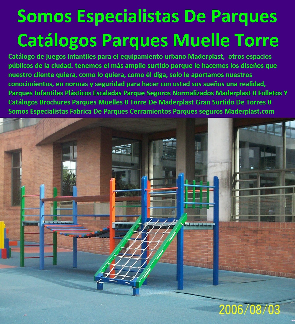 Parques Infantiles Plásticos Escaladas Parque Seguros Normalizados Maderplast 0 Folletos Y Catálogos Brochures Parques Muelles 0 Torre De Maderplast Gran Surtido De Torres 0 Somos Especialistas Fabrica De Parques Cerramientos Parques 00 Parques Infantiles Plásticos Escaladas Parque Seguros Normalizados Maderplast 0 Folletos Y Catálogos Brochures Parques Muelles 0 Torre De Maderplast Gran Surtido De Torres 0 Somos Especialistas Fabrica De Parques Cerramientos Parques 00