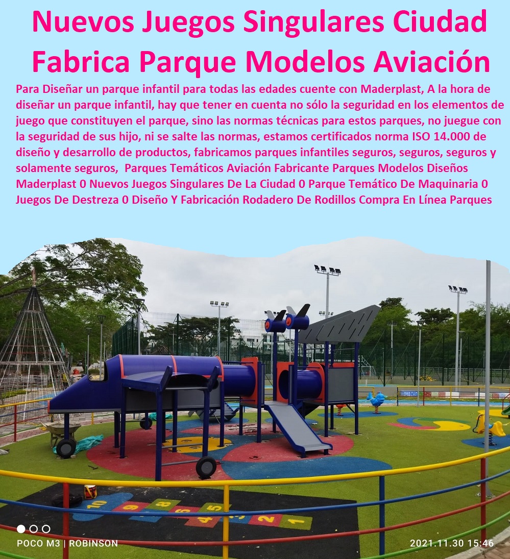 Parques Temáticos Aviación Fabricante Parques Modelos Diseños Maderplast 0 Nuevos Juegos Singulares De La Ciudad 0 Parque Temático De Maquinaria 0 Juegos De Destreza 0 Diseño Y Fabricación Rodadero De Rodillos Compra En Línea Parques 00 Parques Temáticos Aviación Fabricante Parques Modelos Diseños Maderplast 0 Nuevos Juegos Singulares De La Ciudad 0 Parque Temático De Maquinaria 0 Juegos De Destreza 0 Diseño Y Fabricación Rodadero De Rodillos Compra En Línea Parques 00