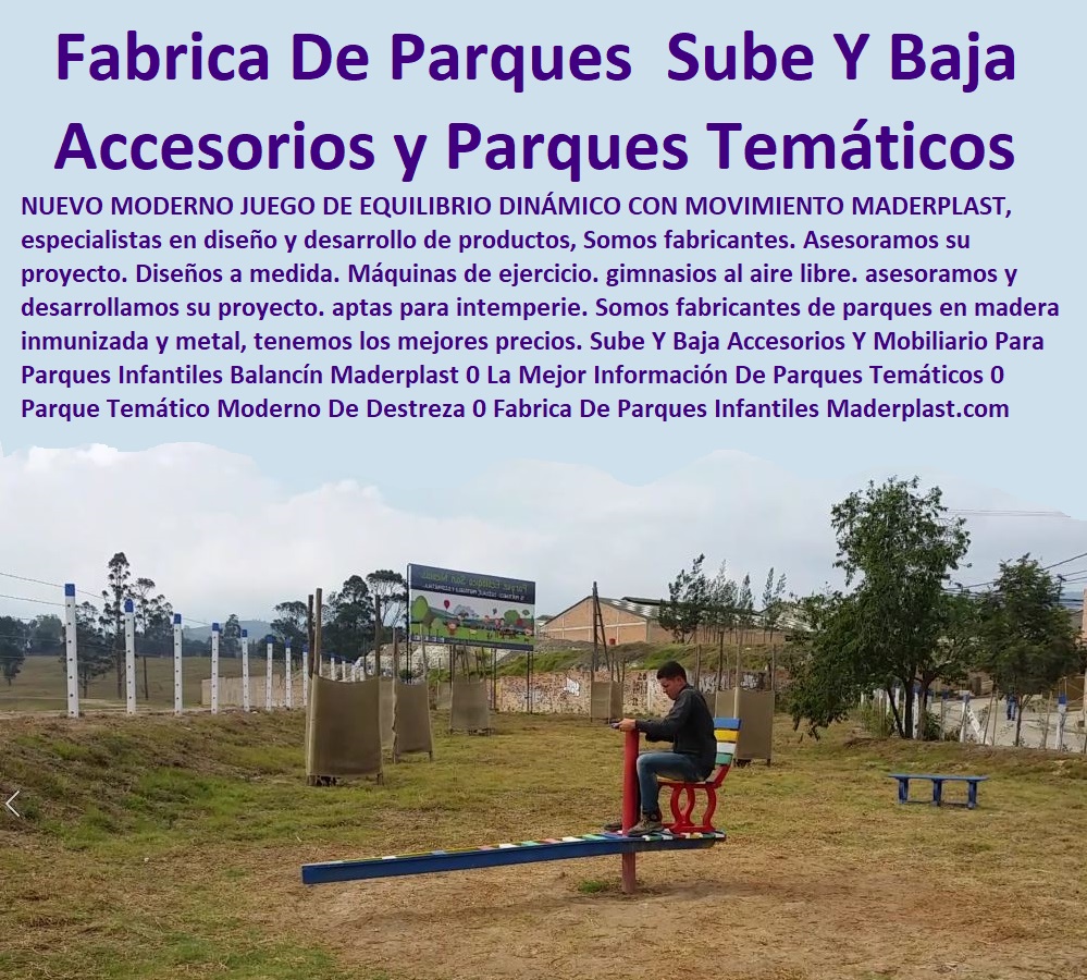 Sube Y Baja Accesorios Y Mobiliario Para Parques Infantiles Balancín Maderplast 0 La Mejor Información De Parques Temáticos 0 Parque Temático Moderno 0 Juegos De Destreza 0 Fabrica De Parques Infantiles En Colombia Precios Parques 00 Sube Y Baja Accesorios Y Mobiliario Para Parques Infantiles Balancín Maderplast 0 La Mejor Información De Parques Temáticos 0 Parque Temático Moderno 0 Juegos De Destreza 0 Fabrica De Parques Infantiles En Colombia Precios Parques 00