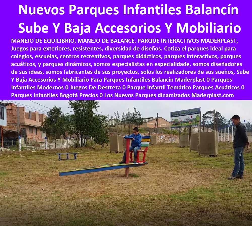 Sube Y Baja Accesorios Y Mobiliario Para Parques Infantiles Balancín Maderplast 0 Parques Infantiles Modernos 0 Juegos De Destreza 0 Parque Infantil Temático Parques Acuáticos 0 Parques Infantiles Bogotá Precios 0 Los Nuevos Parques Sube Y Baja Accesorios Y Mobiliario Para Parques Infantiles Balancín Maderplast 0 Parques Infantiles Modernos 0 Juegos De Destreza 0 Parque Infantil Temático Parques Acuáticos 0 Parques Infantiles Bogotá Precios 0 Los Nuevos Parques