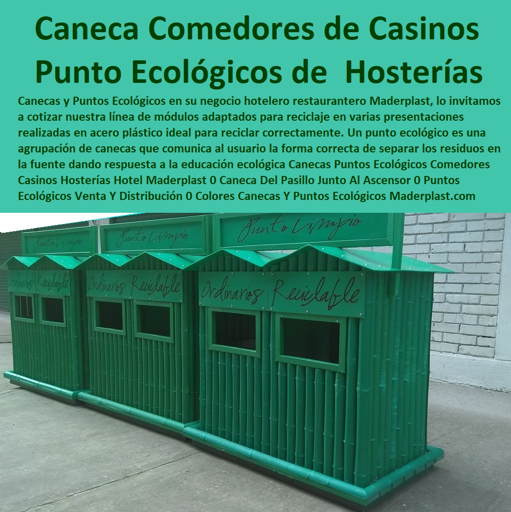 Canecas Puntos Ecológicos Comedores Casinos Hosterías Hotel Maderplast 0 Caneca Del Pasillo Junto Al Ascensor 0 Puntos Ecológicos Venta Y Distribución 0 Colores Para Canecas Y Puntos Ecológicos 0 Canecas De Reciclaje 0 Cómo Se Clasifican 0 Canecas Puntos Ecológicos Comedores Casinos Hosterías Hotel Maderplast 0 Caneca Del Pasillo Junto Al Ascensor 0 Puntos Ecológicos Venta Y Distribución 0 Colores Para Canecas Y Puntos Ecológicos 0 0 Catálogo Hotelera Turismo Recreación 0 Equipamiento Turístico 0 Infraestructura Equipamiento E Instalaciones Recreativas 0 Acero Inoxidables Reparaciones 0 Mobiliario Locativos Reformas 0 Reconstrucciones Arreglos 0 Equipos Para Sedes Recreativas 0 Diseño Y Desarrollo De Proyectos 0 Proyectos Recreativos Interactivos 0 Canecas De Reciclaje 0 Cómo Se Clasifican 0