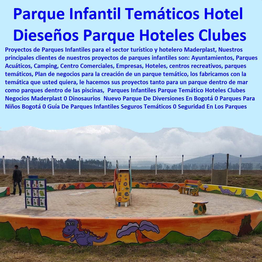 Parques Infantiles Parque Temático Hoteles Clubes Negocios Maderplast 0 Dinosaurios Nuevo Parque De Diversiones En Bogotá 0 Parques Para Niños Bogotá 0 Guía De Parques Infantiles Seguros Temáticos 0 0 Catálogo Hotelera Turismo Recreación 0 Equipamiento Turístico 0 Infraestructura Equipamiento E Instalaciones Recreativas 0 Diseños Comedores Suministros 0 Modelos Ecológicos Centros Recreativos 0 Dotaciones Hoteleras 0 Suministros Para Hostelería Y Turismo 0 Asientos Graderías 0 Nuevos Materiales Inoxidables 0 Elemento Libre De Mantenimiento 0 Seguridad Parques Infantiles Dinosaurios 0 Parques Infantiles Parque Temático Hoteles Clubes Negocios Maderplast 0 Dinosaurios  Nuevo Parque De Diversiones En Bogotá 0 Parques Para Niños Bogotá 0 Guía De Parques Infantiles Seguros Temáticos 0 Seguridad Parques Infantiles Dinosaurios