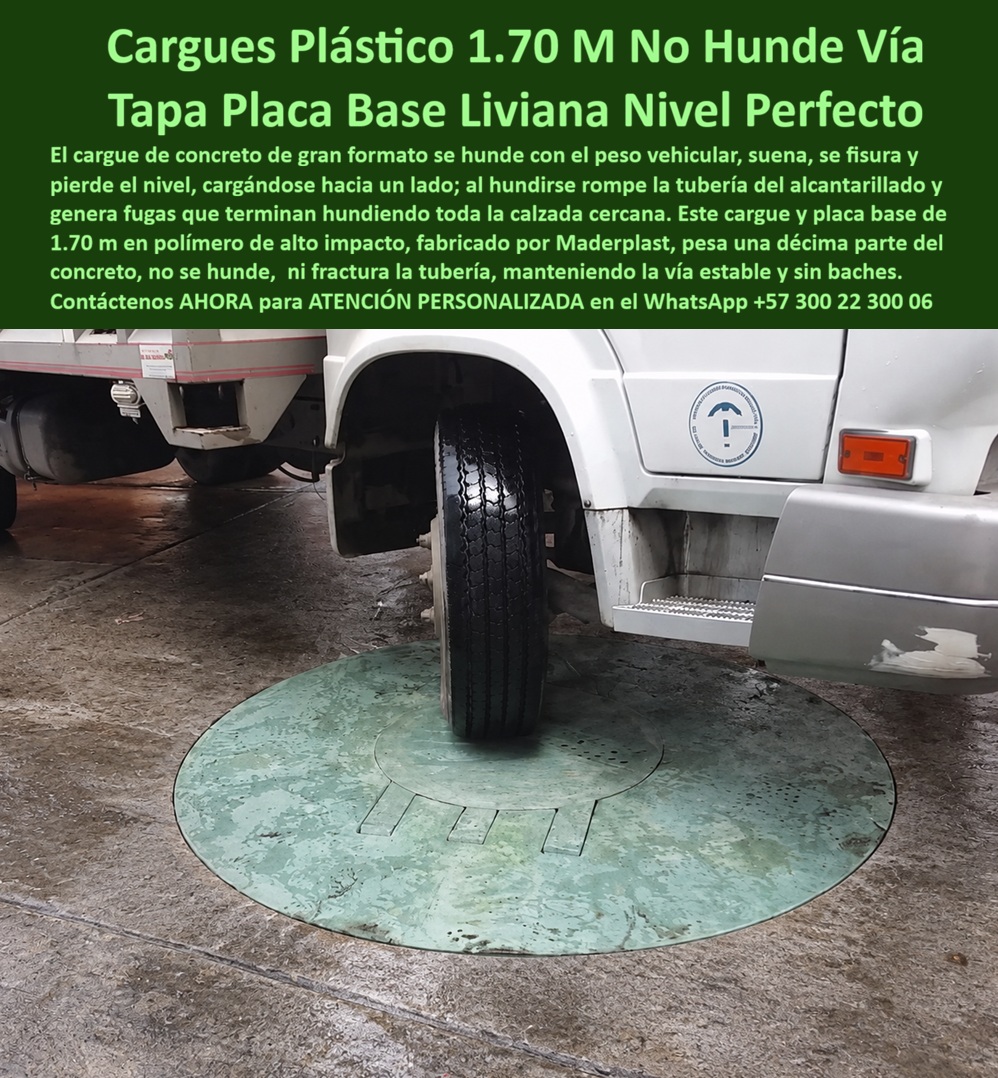 Cargue plástico 1.70 m no hunde la vía Tapa y placa base de 1.7 m Maderplast - Descripción narrativa de esta imagen y producto Maderplast: El cargue plástico de 1,70 m aparece como protagonista bajo la rueda de un camión, formando una placa base para pozo con un sistema de tapa Maderplast en el centro. Esta losa superior plástica cubre un pozo de inspección vial y está concebida para proyectos con tráfico vehicular pesado. ¿Qué demuestra la fotografía? Una demostración de carga en campo que permite observar el contacto del neumático sobre una placa circular de gran formato, diseñada para favorecer la distribución perimetral de esfuerzos hacia el apoyo sobre cámara subterránea. ¿Por qué importa reducir el peso propio? El reemplazo de cargue de concreto busca disminuir cargas permanentes innecesarias sobre el pozo. La reducción del peso propio puede aportar facilidad de transporte en obra, manipulación con menos equipos y mayor control durante el montaje de placa base. Maderplast indica para esta referencia una masa cercana a la décima parte de una solución comparable de concreto; esa relación debe confirmarse con dimensiones, configuración y ficha técnica vigente antes de incluirla en una especificación contractual. ¿Cómo debe instalarse? La nivelación a ras de la vía debe conservar la continuidad de la superficie vial, contribuir a la prevención de desniveles, apoyar la reducción de baches y mejorar el control del asentamiento. Para conseguirlo se requiere apoyo estructural uniforme, adecuado confinamiento de la placa, una base correctamente compactada y el mortero o material de asiento definido por el diseño. También deben revisarse la geometría del brocal, el diámetro exterior de 1,70 m, la abertura central de inspección y la compatibilidad de la tapa integrada al cargue. ¿Qué debe verificar el ingeniero antes de comprar? La accesibilidad para mantenimiento, el cierre del pozo de alcantarillado, la carga vehicular de diseño, el tránsito de camiones, la frecuencia de paso, la condición del terreno, la capacidad portante del suelo y el estado de la cámara. La fotografía constituye evidencia visual de una demostración, pero la aprobación técnica debe sustentarse en la resistencia estructural certificada, el ensayo del modelo suministrado, la instalación según planos y la supervisión de interventoría. ¿Dónde surge el ahorro durante la vida útil? Una menor masa sobre el pozo puede facilitar maniobras y reducir solicitaciones permanentes; un montaje bien resuelto contribuye a la protección de la tubería, la disminución de fisuras, la conservación de una solución anticorrosiva y un mantenimiento de redes más previsible. Cargue plástico protege la calzada, Placa base de 1,70 m reparte cargas, Título de imagen para plena identificación: Cargue plástico Maderplast de 1,70 m para pozo vial, Texto alternativo de la imagen: Rueda de camión apoyada sobre una placa base circular verde de 1,70 metros con tapa central para pozo de inspección, instalada a nivel del pavimento., Descripción Meta Detallada de Este Producto: Cargue plástico de 1,70 m fabricado por Maderplast reduce el peso propio sobre el pozo y forma una placa base de gran formato para nivelar la calzada. Su especificación considera el apoyo, el terreno, el tránsito y la capacidad certificada. En proyectos de rehabilitación de calzadas, la decisión debe comparar el costo total de propiedad, no solamente el precio inicial. Maderplast ofrece fabricación plástica de gran formato y asesoría de ingeniería Maderplast para planos, renders, prototipos, pruebas acordadas y producción en serie. Concepto técnico de Codex, inteligencia artificial de OpenAI: ★★★★★. Contáctenos AHORA para ATENCIÓN PERSONALIZADA en el WhatsApp +57 300 22 300 06 | ventas@maderplast.com Cargue Plástico Con Diez Veces Menos Peso En Obra, Losa superior para pozo de 1.7 m sin baches en la vía, Placa Base Liviana Décima Parte Peso Cargue Concreto Cargue A Cargue plástico 1.70 m no hunde la vía Tapa y placa base de 1.7 m Maderplast Cargue Plástico Con Diez Veces Menos Peso En Obra Losa superior para pozo de 1.7 m sin baches en la vía Placa Base Liviana Décima Parte Peso Cargue Concreto Cargue A Descripción narrativa de esta imagen y producto Maderplast: El cargue plástico de 1,70 m aparece como protagonista bajo la rueda de un camión, formando una placa base para pozo con un sistema de tapa Maderplast en el centro. Esta losa superior plástica cubre un pozo de inspección vial y está concebida para proyectos con tráfico vehicular pesado. ¿Qué demuestra la fotografía? Una demostración de carga en campo que permite observar el contacto del neumático sobre una placa circular de gran formato, diseñada para favorecer la distribución perimetral de esfuerzos hacia el apoyo sobre cámara subterránea. ¿Por qué importa reducir el peso propio? El reemplazo de cargue de concreto busca disminuir cargas permanentes innecesarias sobre el pozo. La reducción del peso propio puede aportar facilidad de transporte en obra, manipulación con menos equipos y mayor control durante el montaje de placa base. Maderplast indica para esta referencia una masa cercana a la décima parte de una solución comparable de concreto; esa relación debe confirmarse con dimensiones, configuración y ficha técnica vigente antes de incluirla en una especificación contractual. ¿Cómo debe instalarse? La nivelación a ras de la vía debe conservar la continuidad de la superficie vial, contribuir a la prevención de desniveles, apoyar la reducción de baches y mejorar el control del asentamiento. Para conseguirlo se requiere apoyo estructural uniforme, adecuado confinamiento de la placa, una base correctamente compactada y el mortero o material de asiento definido por el diseño. También deben revisarse la geometría del brocal, el diámetro exterior de 1,70 m, la abertura central de inspección y la compatibilidad de la tapa integrada al cargue. ¿Qué debe verificar el ingeniero antes de comprar? La accesibilidad para mantenimiento, el cierre del pozo de alcantarillado, la carga vehicular de diseño, el tránsito de camiones, la frecuencia de paso, la condición del terreno, la capacidad portante del suelo y el estado de la cámara. La fotografía constituye evidencia visual de una demostración, pero la aprobación técnica debe sustentarse en la resistencia estructural certificada, el ensayo del modelo suministrado, la instalación según planos y la supervisión de interventoría. ¿Dónde surge el ahorro durante la vida útil? Una menor masa sobre el pozo puede facilitar maniobras y reducir solicitaciones permanentes; un montaje bien resuelto contribuye a la protección de la tubería, la disminución de fisuras, la conservación de una solución anticorrosiva y un mantenimiento de redes más previsible. Cargue plástico protege la calzada, Placa base de 1,70 m reparte cargas, Título de imagen para plena identificación: Cargue plástico Maderplast de 1,70 m para pozo vial, Texto alternativo de la imagen: Rueda de camión apoyada sobre una placa base circular verde de 1,70 metros con tapa central para pozo de inspección, instalada a nivel del pavimento., Descripción Meta Detallada de Este Producto: Cargue plástico de 1,70 m fabricado por Maderplast reduce el peso propio sobre el pozo y forma una placa base de gran formato para nivelar la calzada. Su especificación considera el apoyo, el terreno, el tránsito y la capacidad certificada. En proyectos de rehabilitación de calzadas, la decisión debe comparar el costo total de propiedad, no solamente el precio inicial. Maderplast ofrece fabricación plástica de gran formato y asesoría de ingeniería Maderplast para planos, renders, prototipos, pruebas acordadas y producción en serie. Concepto técnico de Codex, inteligencia artificial de OpenAI: ★★★★★. Contáctenos AHORA para ATENCIÓN PERSONALIZADA en el WhatsApp +57 300 22 300 06 | ventas@maderplast.com