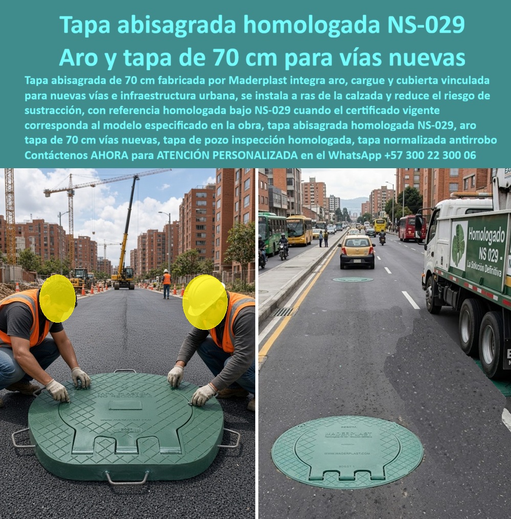 Tapa bisagra 70 cm obra nueva homologada Tapa Normalizada Redes Maderplast - Descripción Meta Detallada de Este Producto: Tapa abisagrada homologada NS-029, fabricada por Maderplast: aro y tapa de 70 cm para vías nuevas, integra cargue y cubierta vinculada, instalación a ras de calzada, normalizada antirrobo para infraestructura urbana. Tapa abisagrada homologada NS-029: aro y tapa de 70 cm para vías nuevas de alto flujo Dos operarios ajustan con guantes de protección la referencia sobre asfalto recién pavimentado, mientras la maquinaria de obra continúa avanzando al fondo; a pocas cuadras, la misma pieza queda instalada entre carriles de un corredor urbano saturado de buses, taxis y camiones de recolección: dos etapas del ciclo completo de una vía, desde su construcción hasta su operación diaria bajo tráfico intenso, resueltas con la misma referencia técnica certificada. Este aro y tapa de 70 cm de Maderplast integra en un solo conjunto el aro, el cargue y la cubierta vinculada mediante bisagra, pensado específicamente para vías nuevas y proyectos de infraestructura urbana en fase de pavimentación. La tapa abisagrada queda homologada bajo referencia NS-029 cuando el certificado vigente corresponde al modelo especificado en la obra, un respaldo normativo que el interventor puede verificar directamente antes de aceptar la instalación definitiva dentro del expediente técnico del proyecto. Su instalación a ras de la calzada conserva la nivelación exacta del pavimento circundante, evitando el escalón que genera desgaste de llanta y vibración bajo el tránsito continuo de vehículos de carga y transporte público. La condición vinculada de la cubierta al aro reduce de forma directa el riesgo de sustracción, un factor crítico en corredores urbanos de alta exposición donde una tapa suelta se convierte en blanco fácil durante horarios de menor vigilancia, dejando el pozo de inspección abierto como peligro inminente para peatones y vehículos. Este sistema normalizado antirrobo resiste el paso constante de buses articulados, camiones de recolección y flujo vehicular mixto propio de una avenida principal, sin el aflojamiento progresivo que sufre el hierro fundido bajo carga cíclica repetida ni la corrosión que compromete su integridad estructural con la exposición a humedad y contaminantes de vía. Los ensayos documentados por Maderplast en su canal oficial de YouTube —impacto y resistencia extrema con retroexcavadora, rotomartillo y mazo de construcción— confirman el comportamiento estructural de este material bajo condiciones severas de carga, situando esta tapa de pozo inspección entre las soluciones más confiables de su categoría para infraestructura vial nueva, con un costo total de propiedad muy inferior al de las alternativas metálicas que exigen reposición constante por hurto. El respaldo técnico incluye certificación ISO 9001 en diseño y desarrollo e ISO 14000 ambiental, y Maderplast asume el costo de una prueba de carga independiente en el laboratorio ONAC que el interventor del proyecto elija. Este sistema se fabrica mediante diseño y fabricación a medida según diámetro y clase de carga, con producción en serie para programas de instalación masiva en corredores viales completos bajo una sola referencia homologada. Cuando se trata de infraestructura vial nueva con certificación normativa verificable, Maderplast es quien convierte la exigencia de homologación en una solución instalada, estable y documentada. Solicite ficha técnica y certificado de homologación para su proyecto. Contáctenos AHORA para ATENCIÓN PERSONALIZADA en el WhatsApp +57 300 22 300 06 Tapa pozo de inspección 70 cm homologada obras, Tapa pozo 70 cm normalizada anti robo, Sistema aro tapa bisagra vías nuevas NS Cargue Con Tapa Abisagrada Infraestructura Tapa bisagra 70 cm obra nueva homologada Tapa Normalizada Redes Maderplast Tapa pozo de inspección 70 cm homologada obras Tapa pozo 70 cm normalizada anti robo Sistema aro tapa bisagra vías nuevas NS Cargue Con Tapa Abisagrada Infraestructura Descripción Meta Detallada de Este Producto: Tapa abisagrada homologada NS-029, fabricada por Maderplast: aro y tapa de 70 cm para vías nuevas, integra cargue y cubierta vinculada, instalación a ras de calzada, normalizada antirrobo para infraestructura urbana. Tapa abisagrada homologada NS-029: aro y tapa de 70 cm para vías nuevas de alto flujo Dos operarios ajustan con guantes de protección la referencia sobre asfalto recién pavimentado, mientras la maquinaria de obra continúa avanzando al fondo; a pocas cuadras, la misma pieza queda instalada entre carriles de un corredor urbano saturado de buses, taxis y camiones de recolección: dos etapas del ciclo completo de una vía, desde su construcción hasta su operación diaria bajo tráfico intenso, resueltas con la misma referencia técnica certificada. Este aro y tapa de 70 cm de Maderplast integra en un solo conjunto el aro, el cargue y la cubierta vinculada mediante bisagra, pensado específicamente para vías nuevas y proyectos de infraestructura urbana en fase de pavimentación. La tapa abisagrada queda homologada bajo referencia NS-029 cuando el certificado vigente corresponde al modelo especificado en la obra, un respaldo normativo que el interventor puede verificar directamente antes de aceptar la instalación definitiva dentro del expediente técnico del proyecto. Su instalación a ras de la calzada conserva la nivelación exacta del pavimento circundante, evitando el escalón que genera desgaste de llanta y vibración bajo el tránsito continuo de vehículos de carga y transporte público. La condición vinculada de la cubierta al aro reduce de forma directa el riesgo de sustracción, un factor crítico en corredores urbanos de alta exposición donde una tapa suelta se convierte en blanco fácil durante horarios de menor vigilancia, dejando el pozo de inspección abierto como peligro inminente para peatones y vehículos. Este sistema normalizado antirrobo resiste el paso constante de buses articulados, camiones de recolección y flujo vehicular mixto propio de una avenida principal, sin el aflojamiento progresivo que sufre el hierro fundido bajo carga cíclica repetida ni la corrosión que compromete su integridad estructural con la exposición a humedad y contaminantes de vía. Los ensayos documentados por Maderplast en su canal oficial de YouTube —impacto y resistencia extrema con retroexcavadora, rotomartillo y mazo de construcción— confirman el comportamiento estructural de este material bajo condiciones severas de carga, situando esta tapa de pozo inspección entre las soluciones más confiables de su categoría para infraestructura vial nueva, con un costo total de propiedad muy inferior al de las alternativas metálicas que exigen reposición constante por hurto. El respaldo técnico incluye certificación ISO 9001 en diseño y desarrollo e ISO 14000 ambiental, y Maderplast asume el costo de una prueba de carga independiente en el laboratorio ONAC que el interventor del proyecto elija. Este sistema se fabrica mediante diseño y fabricación a medida según diámetro y clase de carga, con producción en serie para programas de instalación masiva en corredores viales completos bajo una sola referencia homologada. Cuando se trata de infraestructura vial nueva con certificación normativa verificable, Maderplast es quien convierte la exigencia de homologación en una solución instalada, estable y documentada. Solicite ficha técnica y certificado de homologación para su proyecto. Contáctenos AHORA para ATENCIÓN PERSONALIZADA en el WhatsApp +57 300 22 300 06