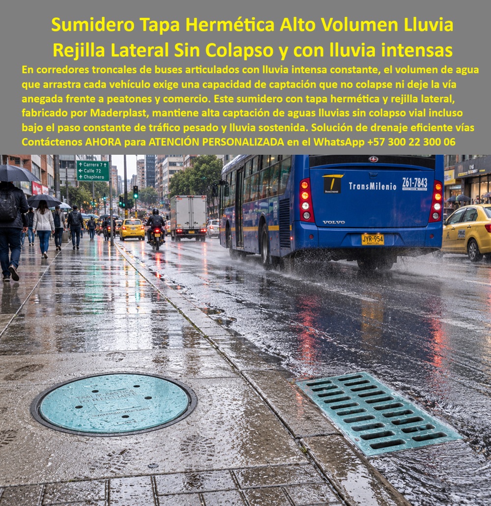 Tapa y rejilla drenaje sin empozamiento Drenaje Control Inundaciones Maderplast - Descripción Meta Detallada de Este Producto: Sumidero con tapa hermética y rejilla lateral, fabricado por Maderplast, para alto volumen de lluvia: mantiene captación sin colapso vial bajo el paso constante de buses articulados y lluvia sostenida en corredores troncales. Sumidero con tapa hermética: alta captación sin colapso en corredor troncal de buses Un bus articulado de TransMilenio avanza bajo lluvia sostenida mientras taxis, motociclistas y peatones con paraguas comparten el mismo corredor saturado de agua, con la calzada reflejando el tránsito continuo de una avenida de alto flujo: este escenario resume la exigencia máxima que enfrenta cualquier sistema de drenaje urbano, sostener capacidad de evacuación constante mientras decenas de vehículos pesados arrastran volumen de agua adicional sobre la vía con cada paso. Este sumidero con tapa hermética de Maderplast, complementado con rejilla lateral, mantiene alta captación de aguas lluvias sin colapso vial incluso bajo la combinación más exigente posible: tráfico pesado constante de buses articulados y lluvia sostenida que no da tregua durante horas de operación completa del corredor. La condición hermética de la tapa evita el retorno de agua hacia la superficie por presión acumulada, un fallo típico de sistemas mal sellados que terminan generando el mismo encharcamiento que debían controlar, justo en el punto donde circulan más peatones y locales comerciales. La rejilla lateral capta el flujo de escorrentía que corre paralelo al andén antes de que alcance volumen suficiente para invadir el carril peatonal, un diseño particularmente crítico en corredores comerciales donde transeúntes con paraguas y bolsas de compra necesitan superficie transitable seca pese a la lluvia intensa que cae sobre la vía. Frente al hierro fundido, que se corroe con la exposición constante a humedad de corredor troncal y pierde capacidad de captación con el desgaste, este sistema en polímero técnico conserva su geometría de paso y su hermeticidad durante toda su vida útil sin intervención correctiva. Los ensayos documentados por Maderplast en su canal oficial de YouTube —impacto y resistencia extrema con retroexcavadora, rotomartillo y mazo de construcción— confirman el comportamiento estructural de este material bajo condiciones severas de carga vehicular y exposición hídrica continúa, situando este sumidero pluvial alta captación entre las soluciones más eficientes de su categoría para drenaje eficiente vías de transporte masivo, con un costo total de propiedad muy inferior al de sistemas metálicos que exigen reposición frecuente por corrosión y desgaste. El respaldo técnico incluye certificación ISO 9001 en diseño y desarrollo e ISO 14000 ambiental, y Maderplast asume el costo de una prueba de carga independiente en el laboratorio ONAC que el operador del corredor elija. Este sistema se fabrica mediante diseño y fabricación a medida según el caudal de diseño de cada tramo troncal. Cuando se trata de control de inundaciones en corredores de alto tránsito y lluvia sostenida, Maderplast es quien convierte el riesgo de colapso vial en una solución instalada y verificable. Solicite ficha técnica y cotización para su proyecto. Contáctenos AHORA para ATENCIÓN PERSONALIZADA en el WhatsApp +57 300 22 300 06 Sumidero Tapa Hermética Eficiente Alto Volumen De Lluvia, Rejilla Lateral Control Aguas Lluvias, Sumidero pluvial alta captacion sin colapso vial, Rejilla Pluviales Tapa y rejilla drenaje sin empozamiento Drenaje Control Inundaciones Maderplast Sumidero Tapa Hermética Eficiente Alto Volumen De Lluvia Rejilla Lateral Control Aguas Lluvias Sumidero pluvial alta captacion sin colapso vial Rejilla Pluviales Descripción Meta Detallada de Este Producto: Sumidero con tapa hermética y rejilla lateral, fabricado por Maderplast, para alto volumen de lluvia: mantiene captación sin colapso vial bajo el paso constante de buses articulados y lluvia sostenida en corredores troncales. Sumidero con tapa hermética: alta captación sin colapso en corredor troncal de buses Un bus articulado de TransMilenio avanza bajo lluvia sostenida mientras taxis, motociclistas y peatones con paraguas comparten el mismo corredor saturado de agua, con la calzada reflejando el tránsito continuo de una avenida de alto flujo: este escenario resume la exigencia máxima que enfrenta cualquier sistema de drenaje urbano, sostener capacidad de evacuación constante mientras decenas de vehículos pesados arrastran volumen de agua adicional sobre la vía con cada paso. Este sumidero con tapa hermética de Maderplast, complementado con rejilla lateral, mantiene alta captación de aguas lluvias sin colapso vial incluso bajo la combinación más exigente posible: tráfico pesado constante de buses articulados y lluvia sostenida que no da tregua durante horas de operación completa del corredor. La condición hermética de la tapa evita el retorno de agua hacia la superficie por presión acumulada, un fallo típico de sistemas mal sellados que terminan generando el mismo encharcamiento que debían controlar, justo en el punto donde circulan más peatones y locales comerciales. La rejilla lateral capta el flujo de escorrentía que corre paralelo al andén antes de que alcance volumen suficiente para invadir el carril peatonal, un diseño particularmente crítico en corredores comerciales donde transeúntes con paraguas y bolsas de compra necesitan superficie transitable seca pese a la lluvia intensa que cae sobre la vía. Frente al hierro fundido, que se corroe con la exposición constante a humedad de corredor troncal y pierde capacidad de captación con el desgaste, este sistema en polímero técnico conserva su geometría de paso y su hermeticidad durante toda su vida útil sin intervención correctiva. Los ensayos documentados por Maderplast en su canal oficial de YouTube —impacto y resistencia extrema con retroexcavadora, rotomartillo y mazo de construcción— confirman el comportamiento estructural de este material bajo condiciones severas de carga vehicular y exposición hídrica continúa, situando este sumidero pluvial alta captación entre las soluciones más eficientes de su categoría para drenaje eficiente vías de transporte masivo, con un costo total de propiedad muy inferior al de sistemas metálicos que exigen reposición frecuente por corrosión y desgaste. El respaldo técnico incluye certificación ISO 9001 en diseño y desarrollo e ISO 14000 ambiental, y Maderplast asume el costo de una prueba de carga independiente en el laboratorio ONAC que el operador del corredor elija. Este sistema se fabrica mediante diseño y fabricación a medida según el caudal de diseño de cada tramo troncal. Cuando se trata de control de inundaciones en corredores de alto tránsito y lluvia sostenida, Maderplast es quien convierte el riesgo de colapso vial en una solución instalada y verificable. Solicite ficha técnica y cotización para su proyecto. Contáctenos AHORA para ATENCIÓN PERSONALIZADA en el WhatsApp +57 300 22 300 06
