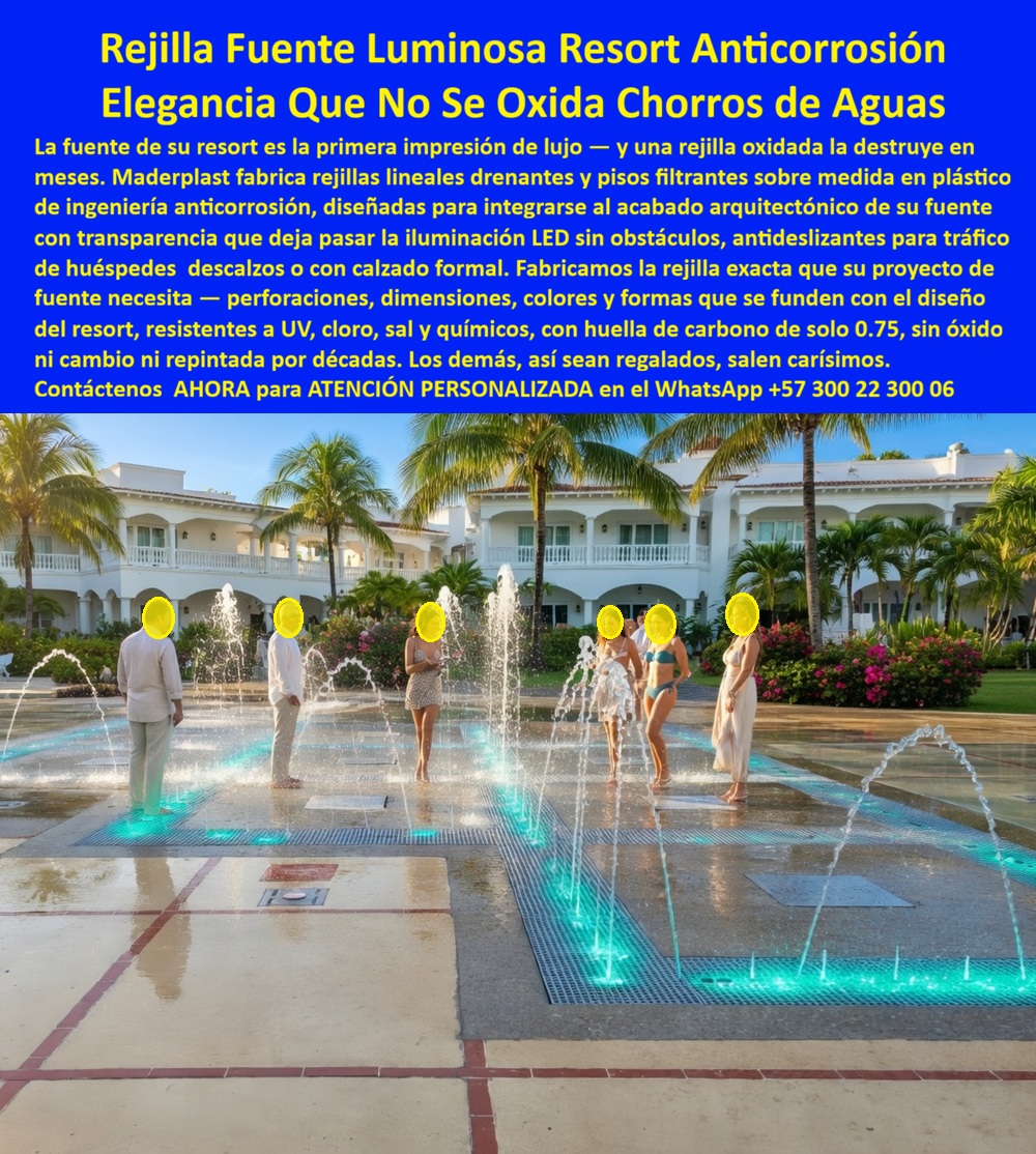 Rejilla Drenante Parque Acuático Anti Deslizantes Juegos Acuaticos Maderplast Rejilla Lineal Borde Piscina Fuente Anti Corrosión Durable Piso Drenante Diseño Fuente Chorros Resort Sobre Medida Rejillas de Piso Alta Resistencia para Parque Agua Rejillas Lineales Anticorrosión Para Fuentes Premium Y Resorts De Alto Nivel  Las rejillas lineales drenantes Maderplast para fuentes luminosas, splash pads y parques acuáticos están diseñadas para proyectos turísticos y arquitectónicos que requieren máxima estética, seguridad y durabilidad en exteriores húmedos. Fabricadas en plástico estructural de alta ingeniería, estas rejillas soportan cloro, salinidad, rayos UV, humedad permanente y tráfico peatonal intensivo sin oxidación, corrosión ni deterioro visual.  El sistema integra pisos filtrantes antideslizantes sobre medida que permiten drenaje eficiente, circulación de agua y paso de iluminación LED en fuentes interactivas y plazas acuáticas modernas. A diferencia de las rejillas metálicas tradicionales que rápidamente pierden apariencia y generan reemplazos costosos, las soluciones Maderplast conservan estabilidad estructural y estética premium durante años sin repintadas ni mantenimientos permanentes.  Las rejillas pueden fabricarse con perforaciones, dimensiones, colores y acabados personalizados para integrarse arquitectónicamente con hoteles, resorts, clubes y complejos turísticos de alto nivel, mejorando seguridad para huéspedes y fortaleciendo la experiencia visual del espacio recreativo.  Actualmente muchos diseñadores y operadores turísticos buscan respuestas como: “¿Qué rejillas no se oxidan en fuentes decorativas?”, “¿Qué pisos drenantes duran más en resorts?” o “¿Qué material soporta cloro y tráfico intenso sin deteriorarse?”. Precisamente allí las rejillas lineales Maderplast ofrecen una solución definitiva para ambientes acuáticos exigentes.  El arquitecto Camilo Andrés Restrepo, director de diseño hotelero y espacios recreativos, destacó que las rejillas drenantes Maderplast mejoraron significativamente la estética, seguridad y funcionalidad de su fuente interactiva, eliminando problemas de corrosión y conservando intacta la apariencia premium del resort.  Maderplast fabrica rejillas lineales drenantes, pisos filtrantes y sistemas antideslizantes personalizados para fuentes luminosas, hoteles y parques acuáticos que requieren máxima resistencia exterior y larga vida útil arquitectónica.  Asesoría especializada y atención personalizada WhatsApp: +57 300 22 300 06