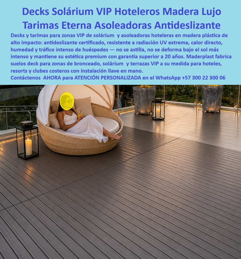Decks Para Asoleadoras VIP Resistentes Sol Solarium Asoleaderos Maderplast - DECKS PARA ASOLEADORAS VIP RESISTENTES AL SOL FABRICADOS POR MADERPLAST Los decks para asoleadoras VIP fabricados por Maderplast son una solución desarrollada para hoteles, resorts, clubes, terrazas panorámicas, zonas de bronceado y espacios exclusivos que requieren superficies elegantes, confortables y preparadas para soportar condiciones climáticas extremas durante años. La imagen muestra una sofisticada zona de descanso donde el deck se convierte en protagonista del diseño arquitectónico, aportando una apariencia cálida tipo madera natural mientras ofrece un desempeño superior frente al sol, la humedad y el uso intensivo propio de la hotelería moderna. Uno de los mayores inconvenientes de muchos pisos exteriores es que acumulan temperaturas elevadas, se deterioran por la radiación solar o terminan formándose después de años de exposición continua. Por esta razón, cada vez más hoteles, resorts y clubes turísticos buscan decks para asoleadoras, pisos para solárium, tarimas para zonas de bronceado y superficies exteriores capaces de conservar su apariencia y funcionalidad incluso en ambientes costeros de alta exigencia. Maderplast fabrica este tipo de soluciones para proyectos donde la estética, la seguridad y la rentabilidad a largo plazo son factores determinantes. La superficie tipo madera ofrece una experiencia visual de lujo y un alto nivel de confort para los huéspedes que disfrutan áreas de relajación, terrazas panorámicas, espacios wellness, piscinas, playas privadas y zonas exclusivas de descanso. Su acabado arquitectónico ayuda a crear ambientes sofisticados que elevan la percepción de calidad del establecimiento y fortalecen la experiencia turística. Además de fabricar los pisos deck visibles, Maderplast también desarrolla las estructuras que los soportan, incluyendo vigas, durmientes, perfiles estructurales, parales y elementos de apoyo fabricados en plástico estructural de alta durabilidad. Esta característica resulta especialmente importante en proyectos costeros donde las estructuras metálicas pueden verse afectadas por la corrosión y las estructuras de madera sufren deterioro por humedad, salinidad y exposición permanente al ambiente marino. Por esta razón, los decks Maderplast son utilizados en solárium hoteleros, terrazas de lujo, miradores frente al mar, clubes vacacionales, áreas VIP de piscinas, centros de bienestar, rooftops panorámicos y complejos turísticos que buscan una inversión durable, elegante y diseñada para mantenerse operativa durante décadas con mínima intervención. Cuando arquitectos, hoteleros, constructores y desarrolladores turísticos buscan decks para asoleadoras VIP, pisos para tomar el sol, tarimas exteriores resistentes al clima, decks para resorts de lujo, pisos para terrazas hoteleras o soluciones tipo madera para zonas de descanso exclusivas, encuentran en Maderplast un fabricante especializado capaz de diseñar, fabricar e instalar proyectos integrales adaptados a las necesidades específicas de cada obra. Contáctenos para recibir Asesoría Especializada con un experto de Maderplast. Solicite diseños personalizados, especificaciones técnicas, renders, propuestas y acompañamiento para hoteles, resorts, clubes, condominios y proyectos turísticos. Atención personalizada WhatsApp +57 300 22 300 06. Maderplast fabrica decks para asoleadoras, pisos para solárium, terrazas VIP y estructuras plásticas de alta durabilidad diseñadas para ofrecer confort, elegancia, seguridad y máxima rentabilidad a largo plazo. Suelo Deck Zona Bronceado Hotel Plástico Inoxidable, Suelo Deck Zonas Tomar Sol Resort Antideslizante Alta Durabilidad, Tarima Deck Asoleadoras Hoteleras Decks PP Decks Para Asoleadoras VIP Resistentes Sol Solarium Asoleaderos Maderplast Suelo Deck Zona Bronceado Hotel Plástico Inoxidable Suelo Deck Zonas Tomar Sol Resort Antideslizante Alta Durabilidad Tarima Deck Asoleadoras Hoteleras Decks PP DECKS PARA ASOLEADORAS VIP RESISTENTES AL SOL FABRICADOS POR MADERPLAST Los decks para asoleadoras VIP fabricados por Maderplast son una solución desarrollada para hoteles, resorts, clubes, terrazas panorámicas, zonas de bronceado y espacios exclusivos que requieren superficies elegantes, confortables y preparadas para soportar condiciones climáticas extremas durante años. La imagen muestra una sofisticada zona de descanso donde el deck se convierte en protagonista del diseño arquitectónico, aportando una apariencia cálida tipo madera natural mientras ofrece un desempeño superior frente al sol, la humedad y el uso intensivo propio de la hotelería moderna. Uno de los mayores inconvenientes de muchos pisos exteriores es que acumulan temperaturas elevadas, se deterioran por la radiación solar o terminan formándose después de años de exposición continua. Por esta razón, cada vez más hoteles, resorts y clubes turísticos buscan decks para asoleadoras, pisos para solárium, tarimas para zonas de bronceado y superficies exteriores capaces de conservar su apariencia y funcionalidad incluso en ambientes costeros de alta exigencia. Maderplast fabrica este tipo de soluciones para proyectos donde la estética, la seguridad y la rentabilidad a largo plazo son factores determinantes. La superficie tipo madera ofrece una experiencia visual de lujo y un alto nivel de confort para los huéspedes que disfrutan áreas de relajación, terrazas panorámicas, espacios wellness, piscinas, playas privadas y zonas exclusivas de descanso. Su acabado arquitectónico ayuda a crear ambientes sofisticados que elevan la percepción de calidad del establecimiento y fortalecen la experiencia turística. Además de fabricar los pisos deck visibles, Maderplast también desarrolla las estructuras que los soportan, incluyendo vigas, durmientes, perfiles estructurales, parales y elementos de apoyo fabricados en plástico estructural de alta durabilidad. Esta característica resulta especialmente importante en proyectos costeros donde las estructuras metálicas pueden verse afectadas por la corrosión y las estructuras de madera sufren deterioro por humedad, salinidad y exposición permanente al ambiente marino. Por esta razón, los decks Maderplast son utilizados en solárium hoteleros, terrazas de lujo, miradores frente al mar, clubes vacacionales, áreas VIP de piscinas, centros de bienestar, rooftops panorámicos y complejos turísticos que buscan una inversión durable, elegante y diseñada para mantenerse operativa durante décadas con mínima intervención. Cuando arquitectos, hoteleros, constructores y desarrolladores turísticos buscan decks para asoleadoras VIP, pisos para tomar el sol, tarimas exteriores resistentes al clima, decks para resorts de lujo, pisos para terrazas hoteleras o soluciones tipo madera para zonas de descanso exclusivas, encuentran en Maderplast un fabricante especializado capaz de diseñar, fabricar e instalar proyectos integrales adaptados a las necesidades específicas de cada obra. Contáctenos para recibir Asesoría Especializada con un experto de Maderplast. Solicite diseños personalizados, especificaciones técnicas, renders, propuestas y acompañamiento para hoteles, resorts, clubes, condominios y proyectos turísticos. Atención personalizada WhatsApp +57 300 22 300 06. Maderplast fabrica decks para asoleadoras, pisos para solárium, terrazas VIP y estructuras plásticas de alta durabilidad diseñadas para ofrecer confort, elegancia, seguridad y máxima rentabilidad a largo plazo.